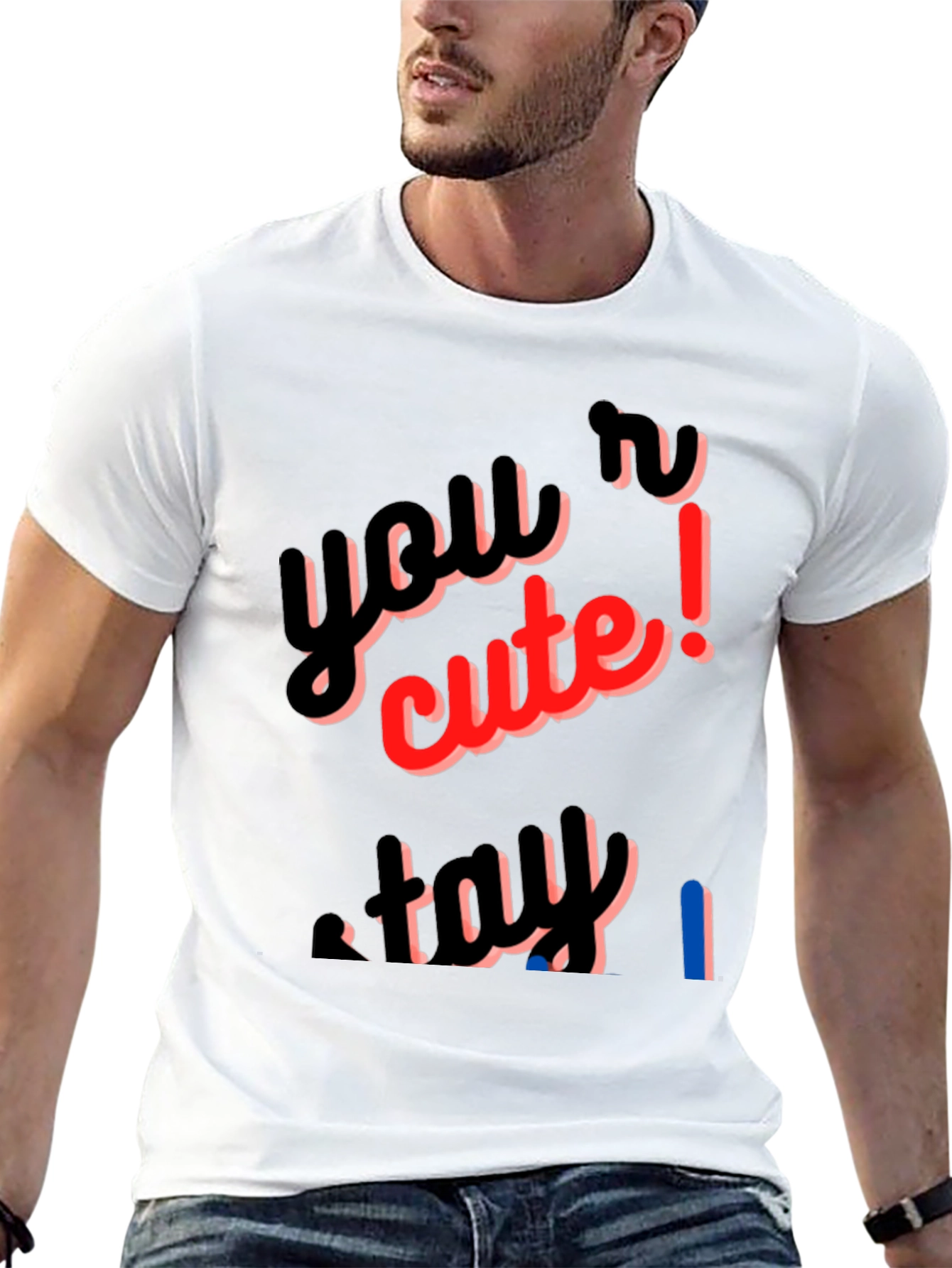 Youre Cute Stay T-Shirt