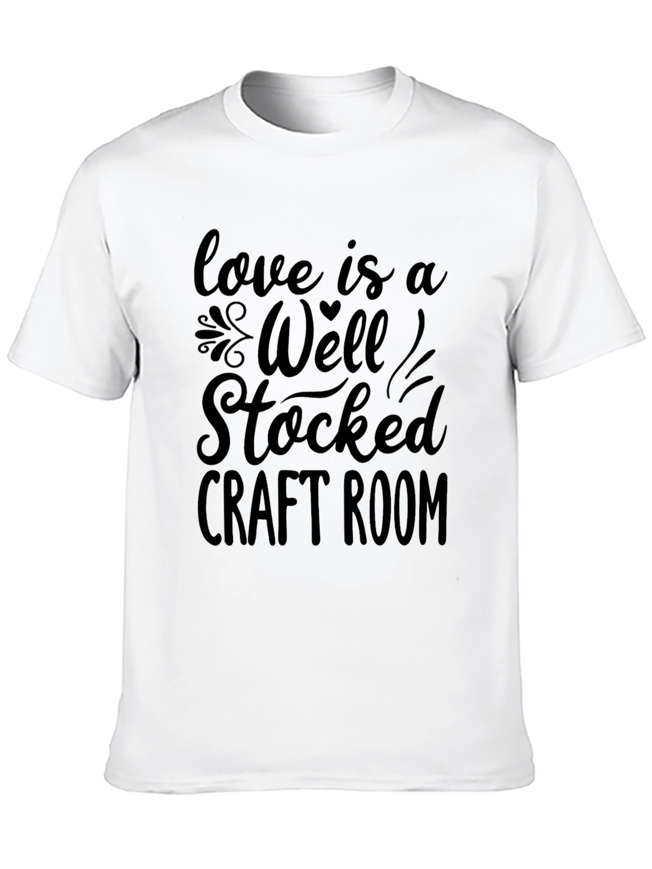 Love is a Well Stocked Craft Room Graphic T-Shirt