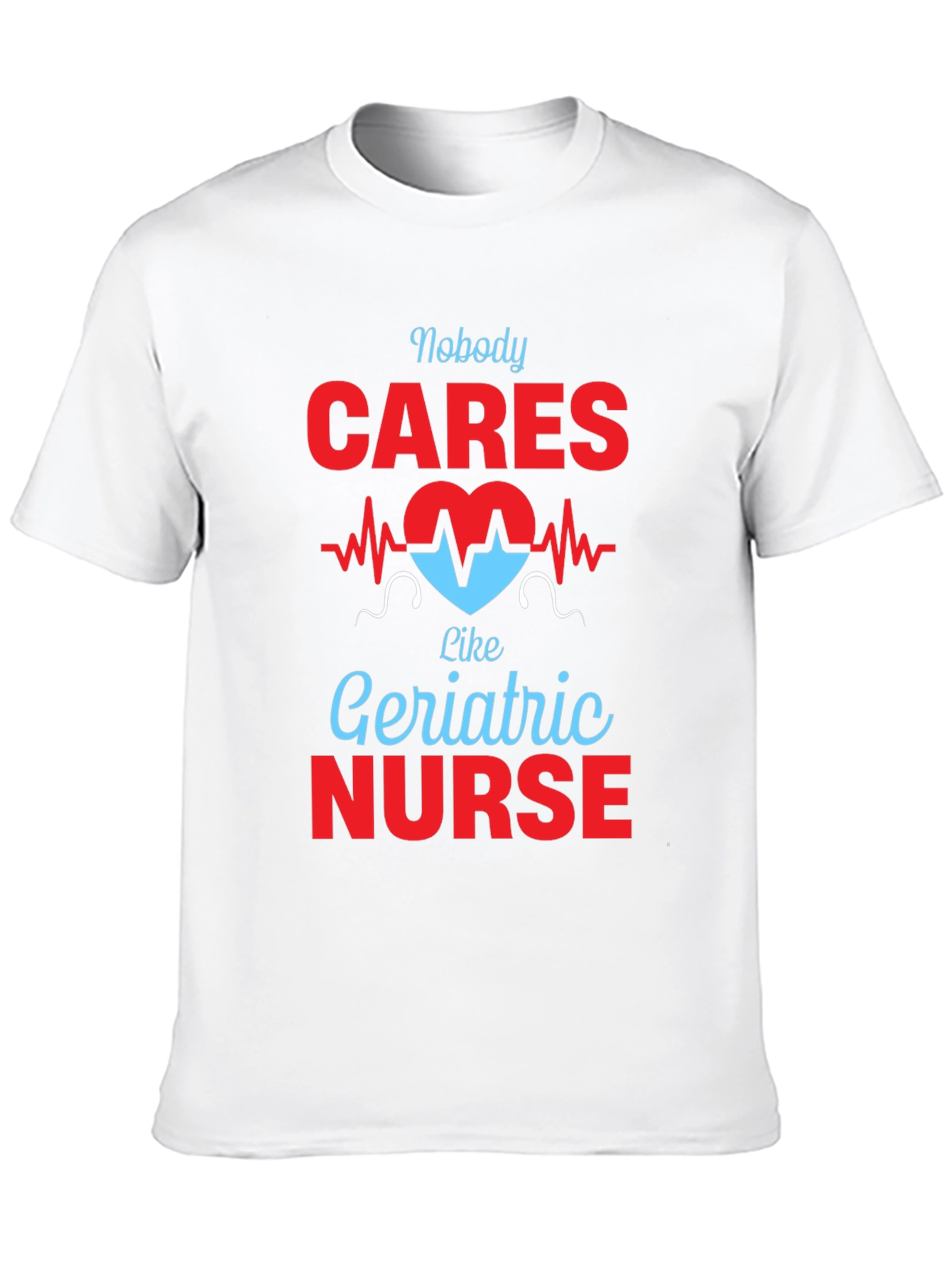 Geriatric Nurse T-Shirt - Nobody Cares Like...