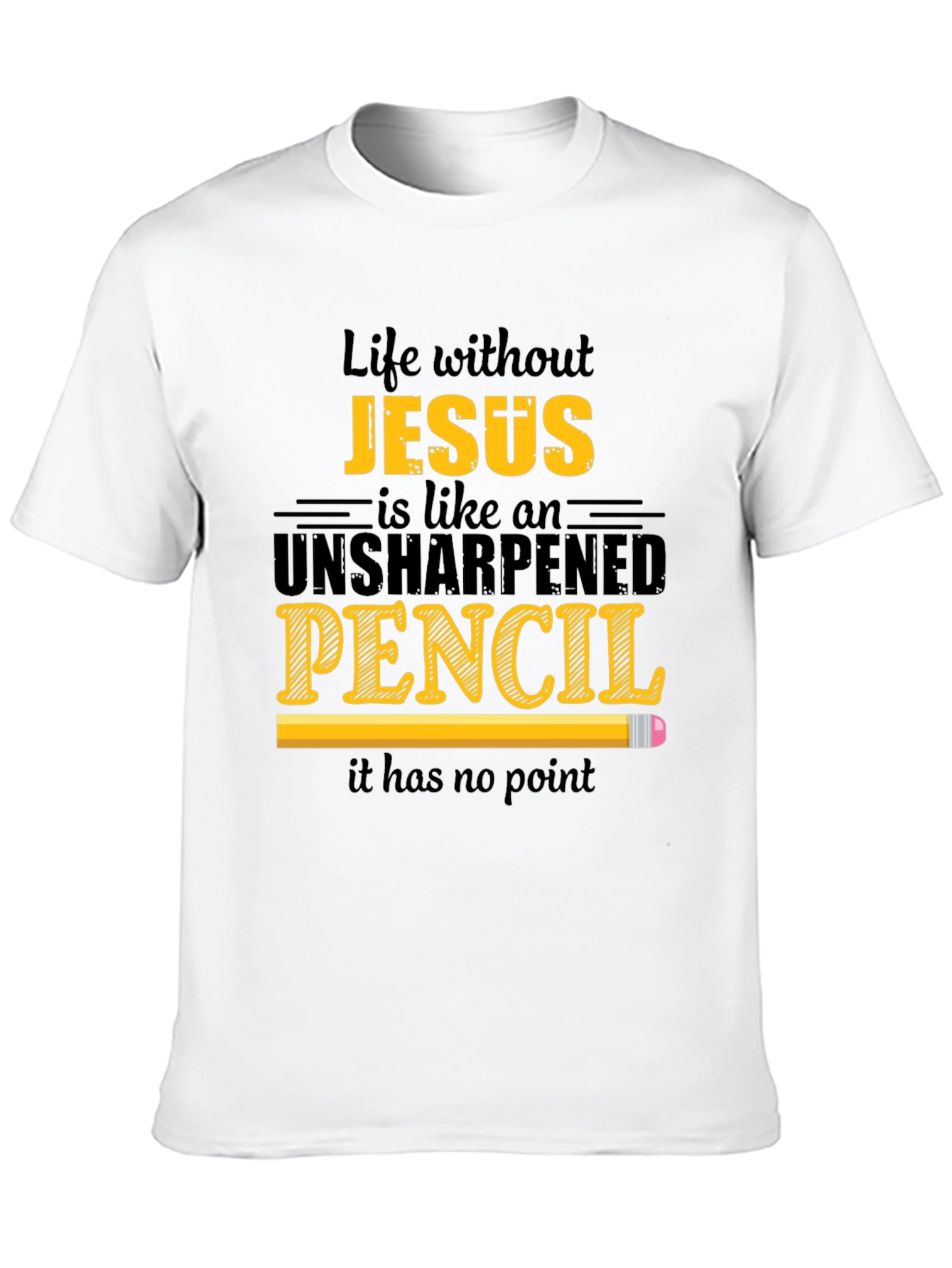 Life Without Jesus T-Shirt - Unsharpened Pencil Graphic Tee