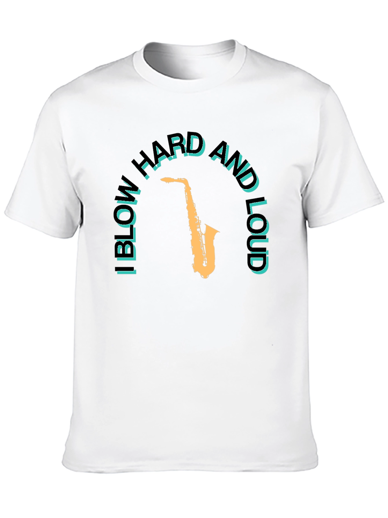 I Blow Hard and Loud Saxophone T-Shirt