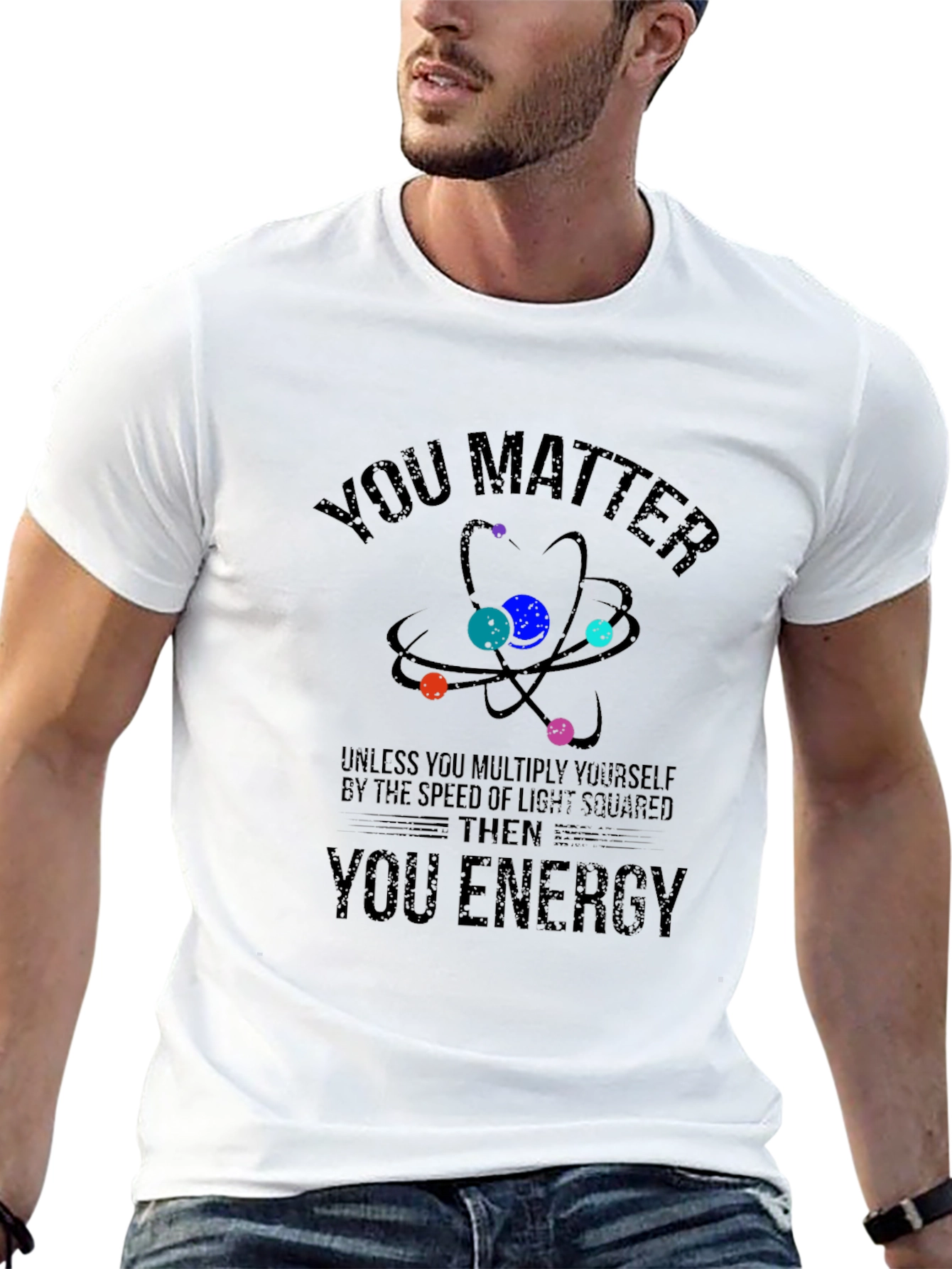 You Matter Then You Energy Science T-Shirt