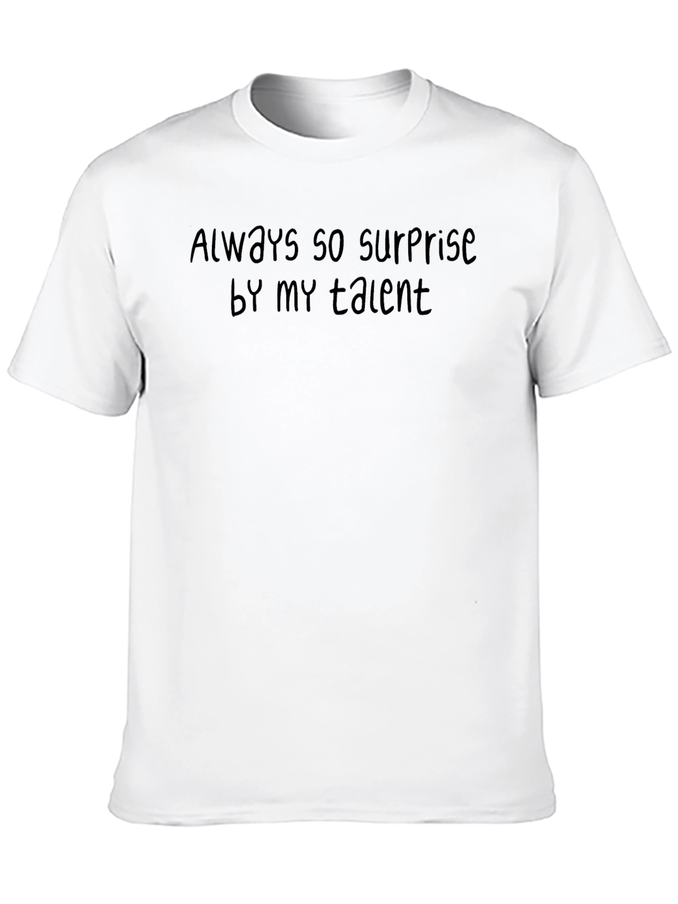 Always So Surprise By My Talent Tee