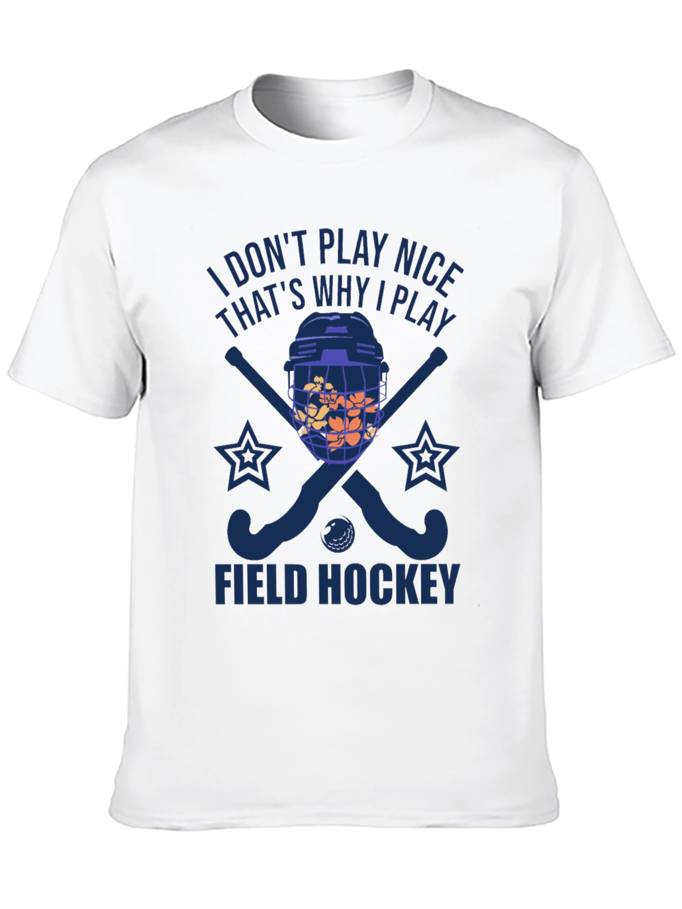 I Dont Play Nice Field Hockey T-Shirt