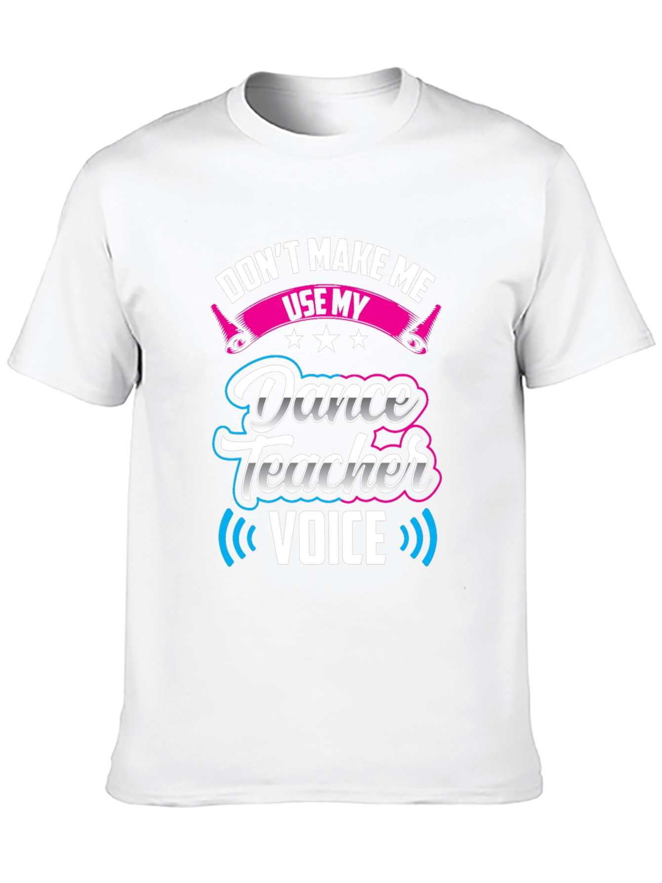 Dance Teacher Voice T-Shirt - Novelty Graphic Tee