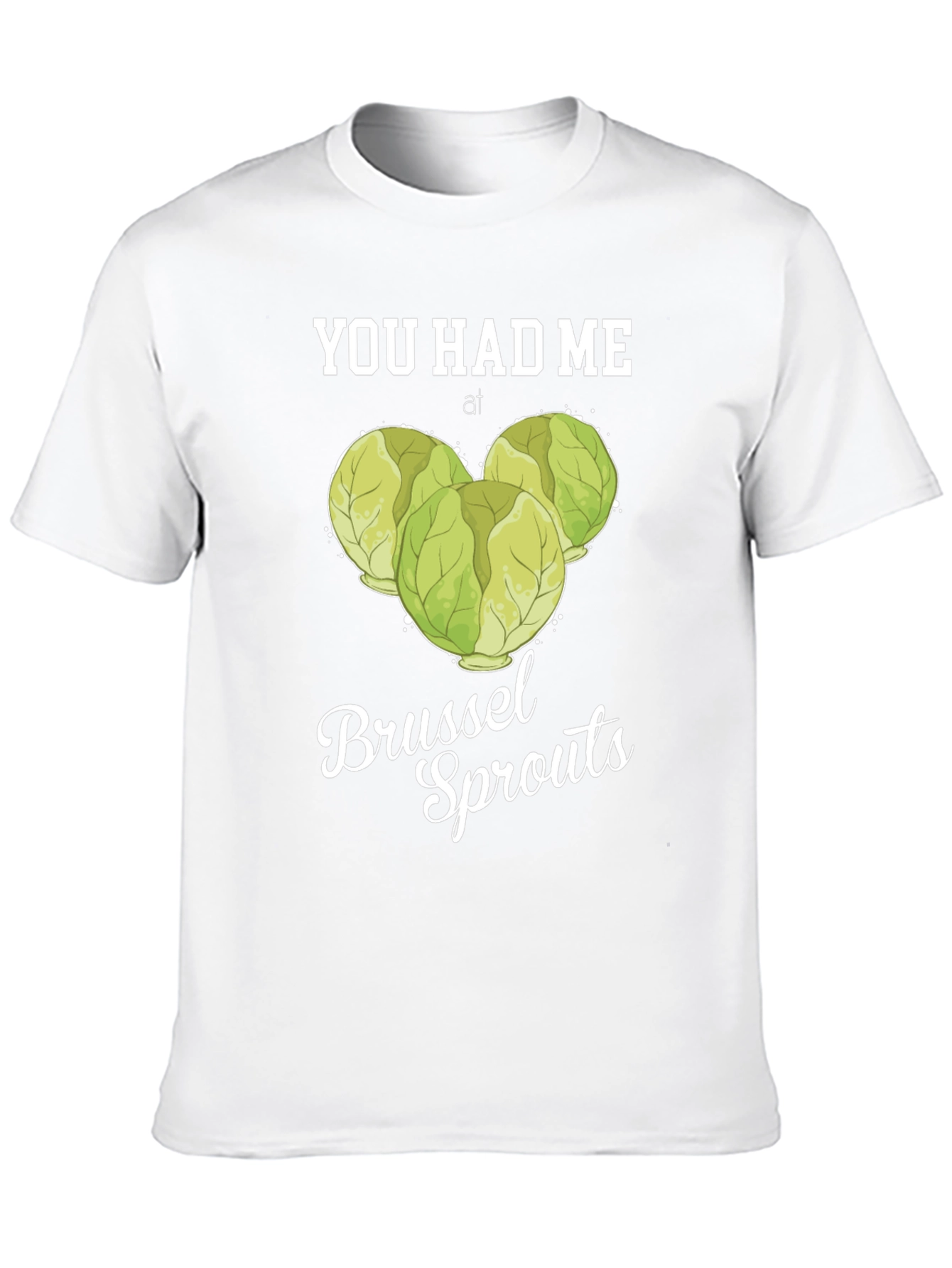 You Had Me at Brussel Sprouts T-Shirt