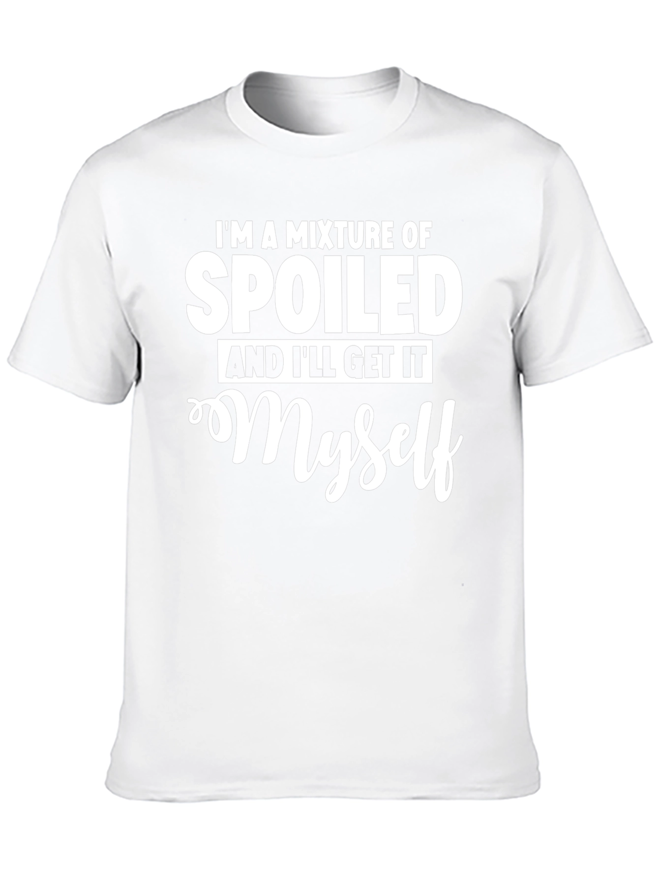 Spoiled & Ill Get It Myself T-Shirt