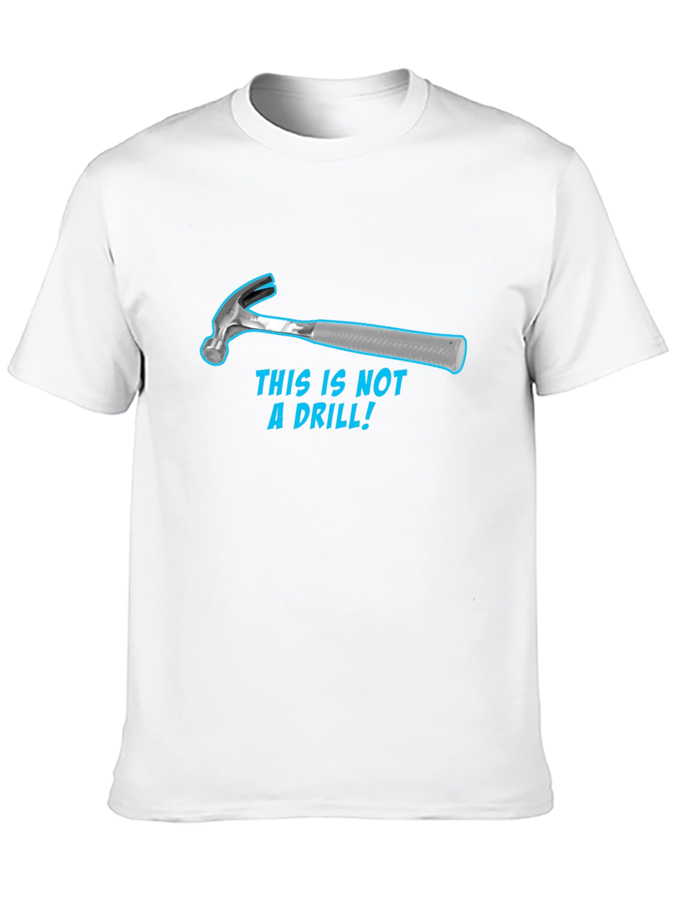 Humorous Hammer T-Shirt: This Is Not a Drill!