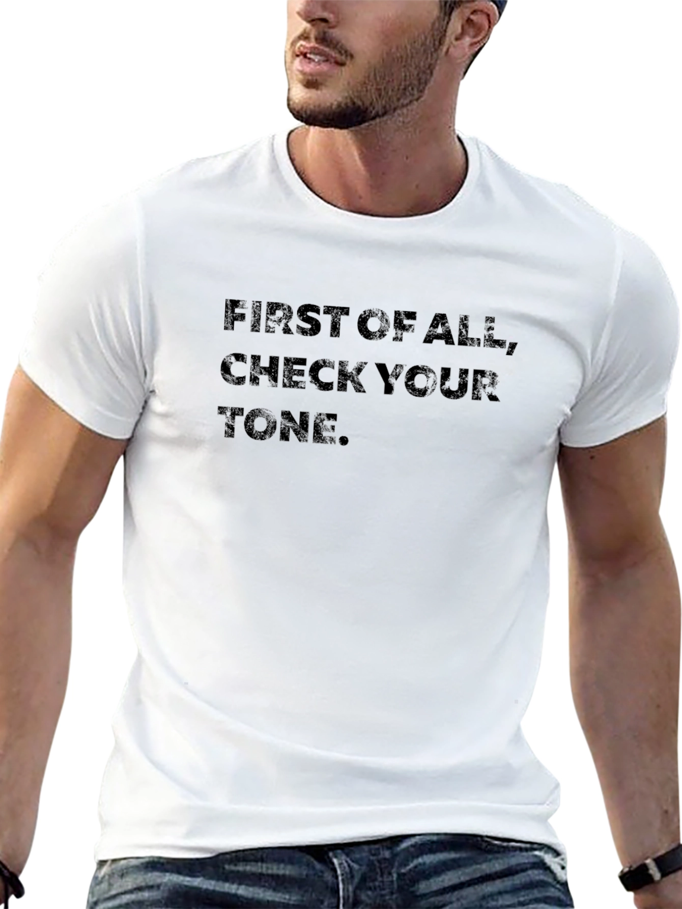 First of All Check Your Tone Graphic Tee