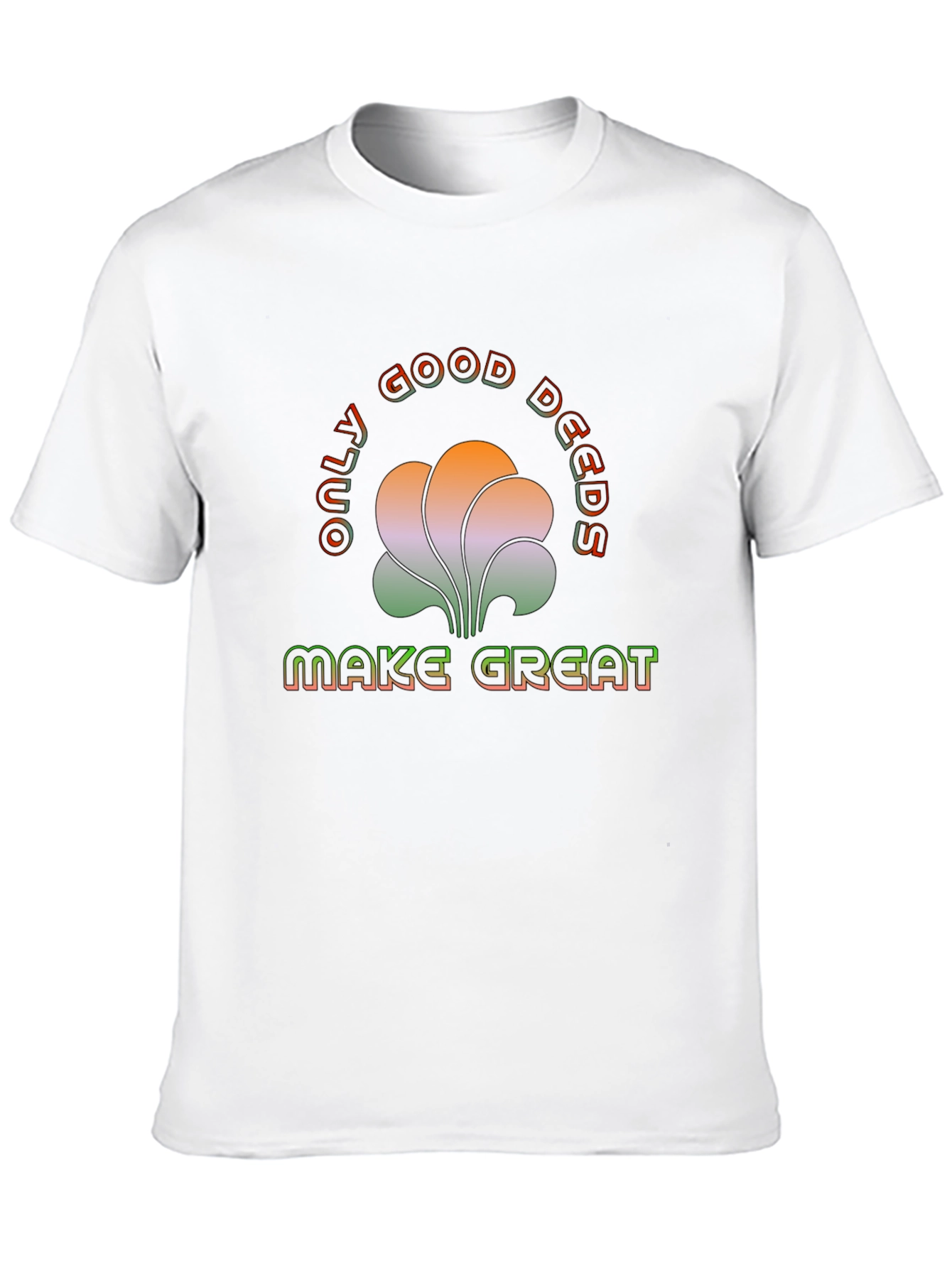 Only Good Deeds Make Great T-Shirt