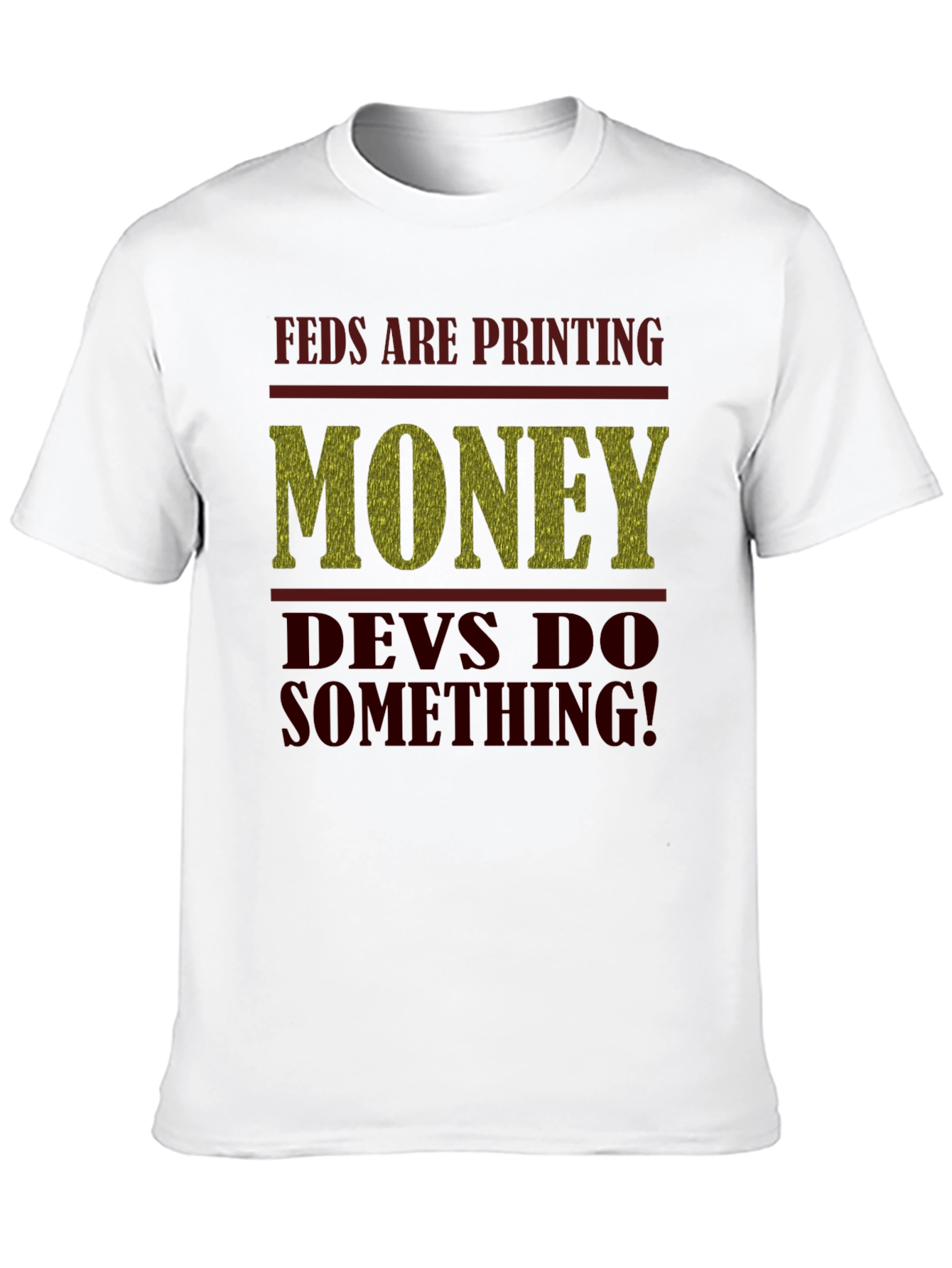 Feds Are Printing Money Devs Do Something! Tee
