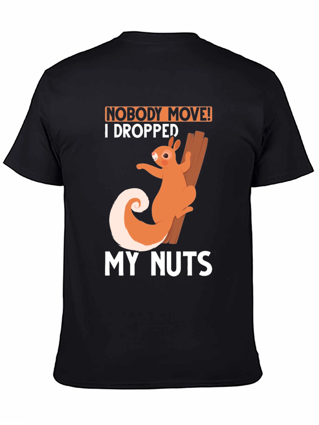 Funny Squirrel T-Shirt: Nobody Move I Dropped My Nuts!