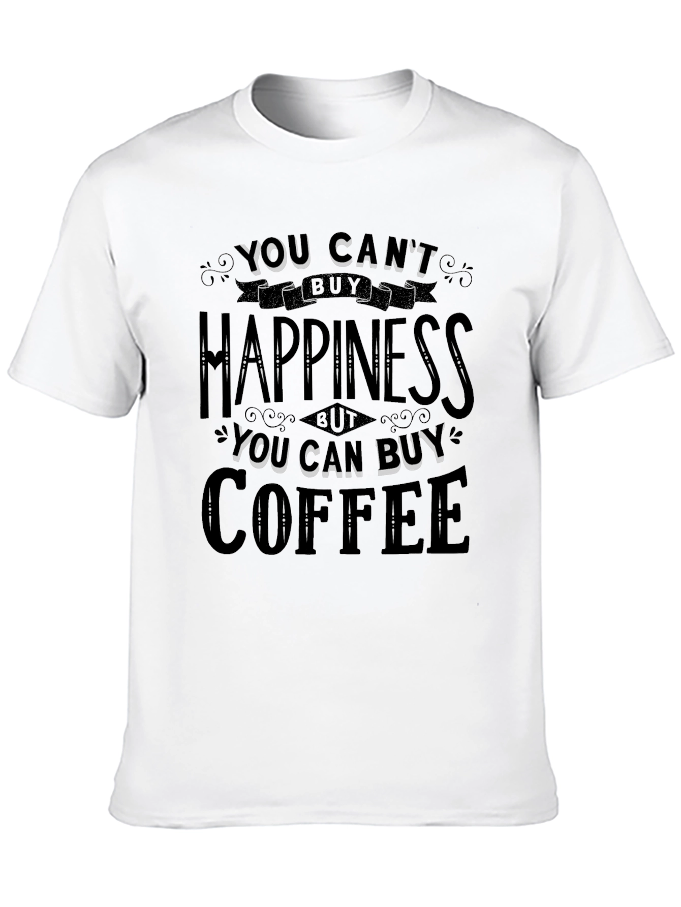 You Cant Buy Happiness Buy Coffee T-Shirt
