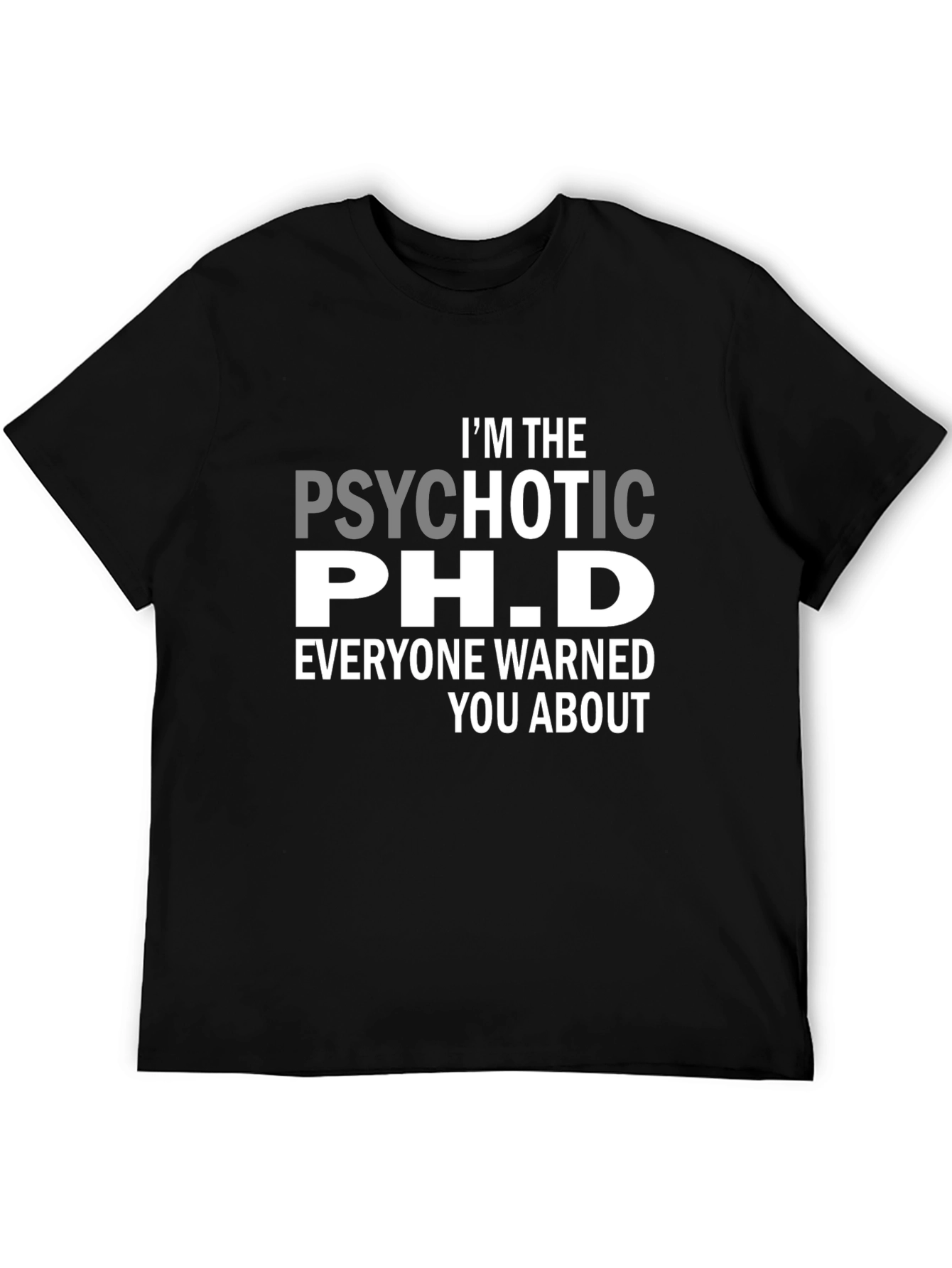 Psychotic Ph.D. Funny T-Shirt