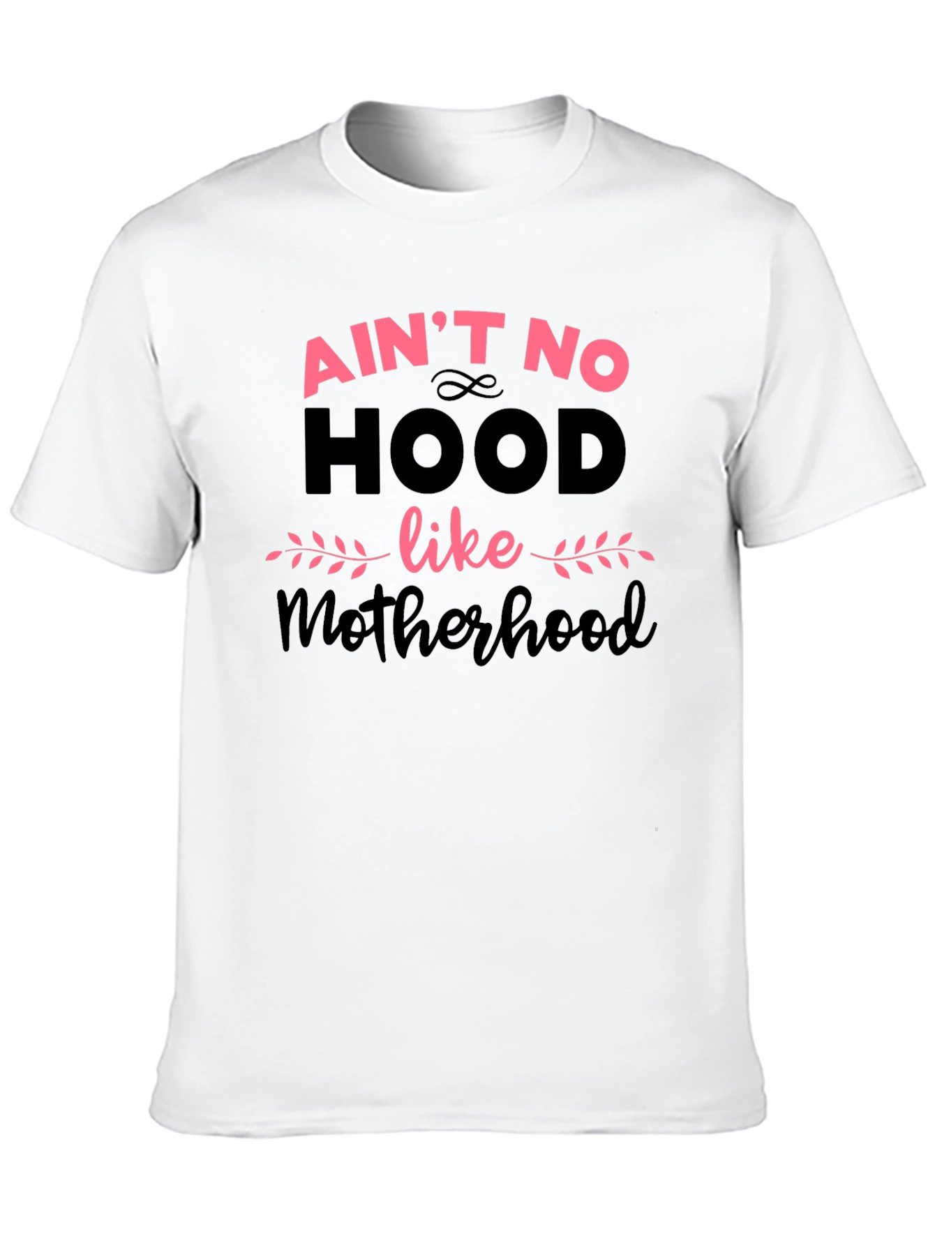 Aint No Hood Like Motherhood T-Shirt