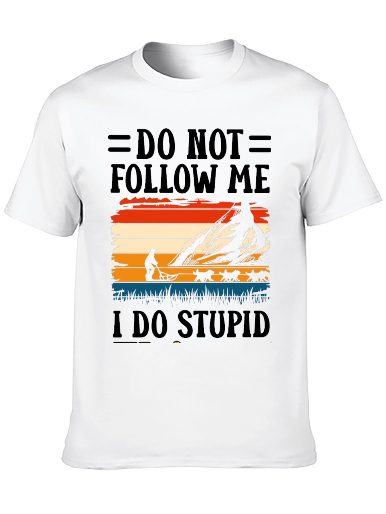 Do Not Follow Me I Do Stupid Things T-Shirt