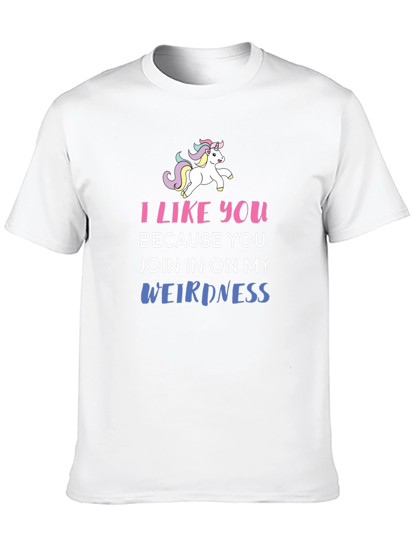 I Like You Because You Join My Weirdness T-Shirt
