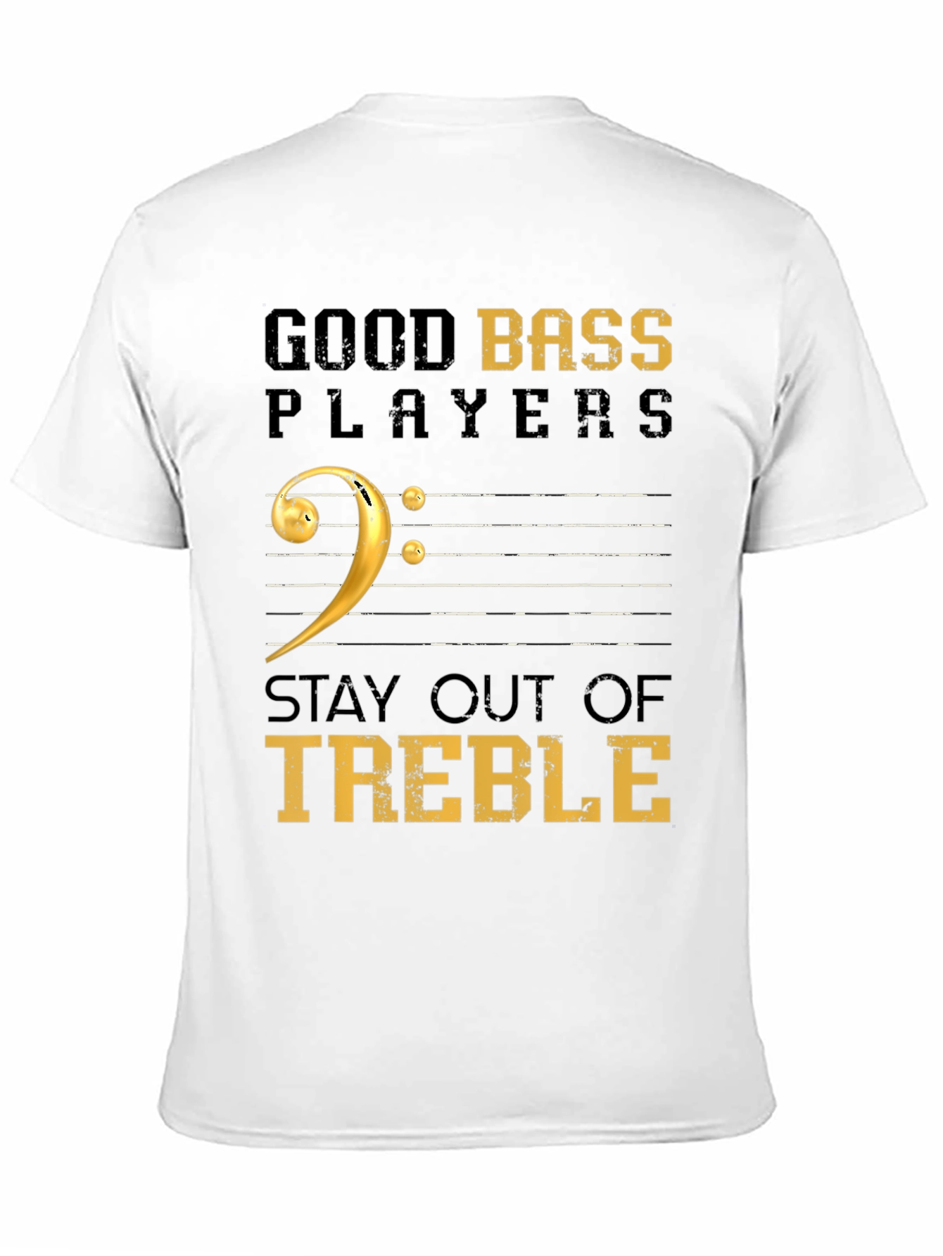 Good Bass Players Stay Out of Treble Black T-Shirt