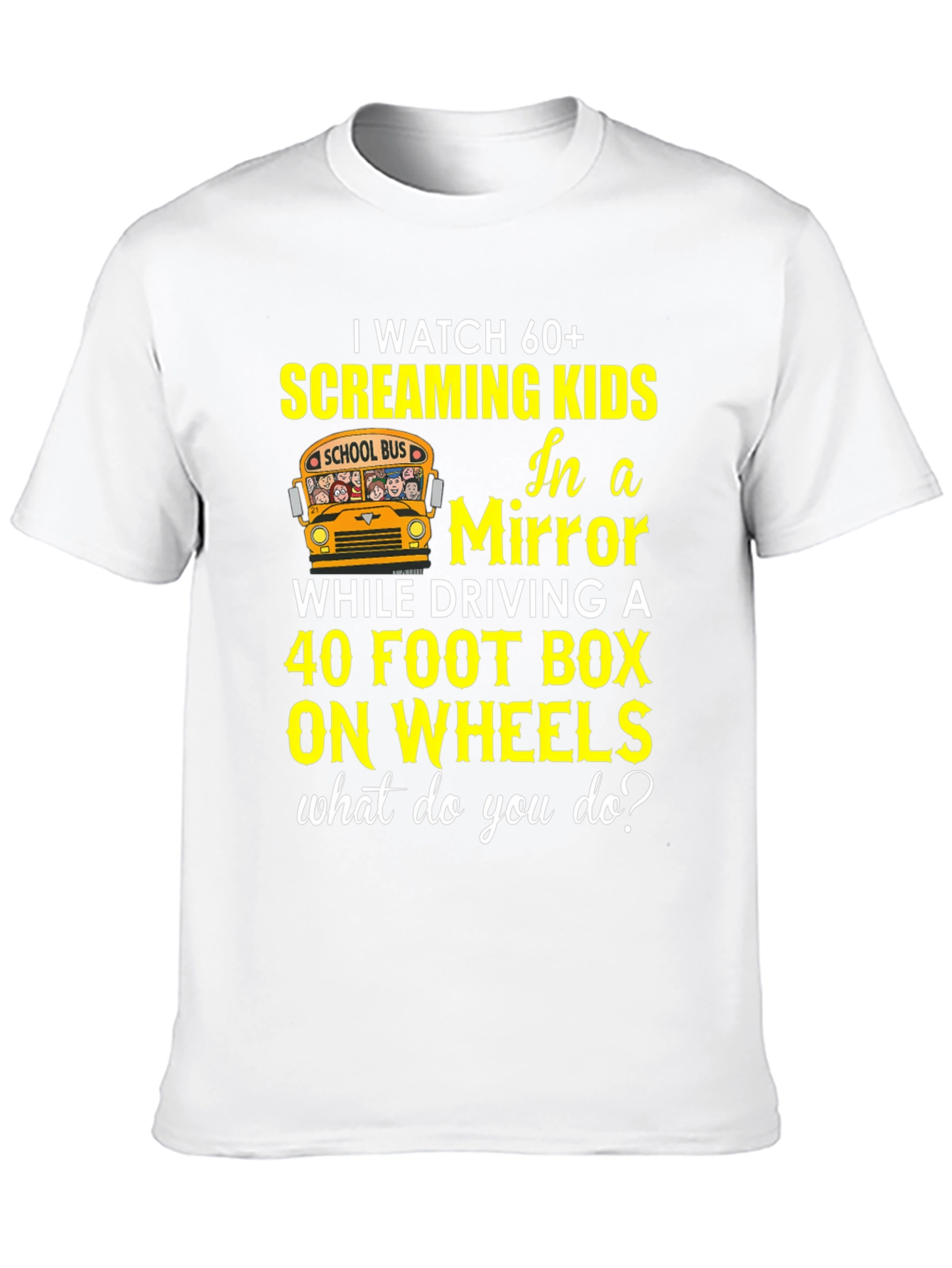 School Bus Driver T-Shirt 60+ Screaming Kids