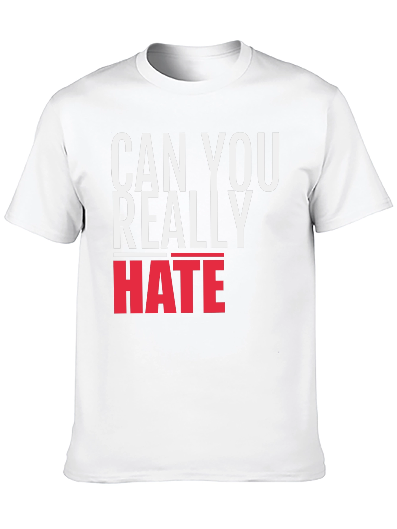 Can You Really Hate T-Shirt - Bold Graphic Tee
