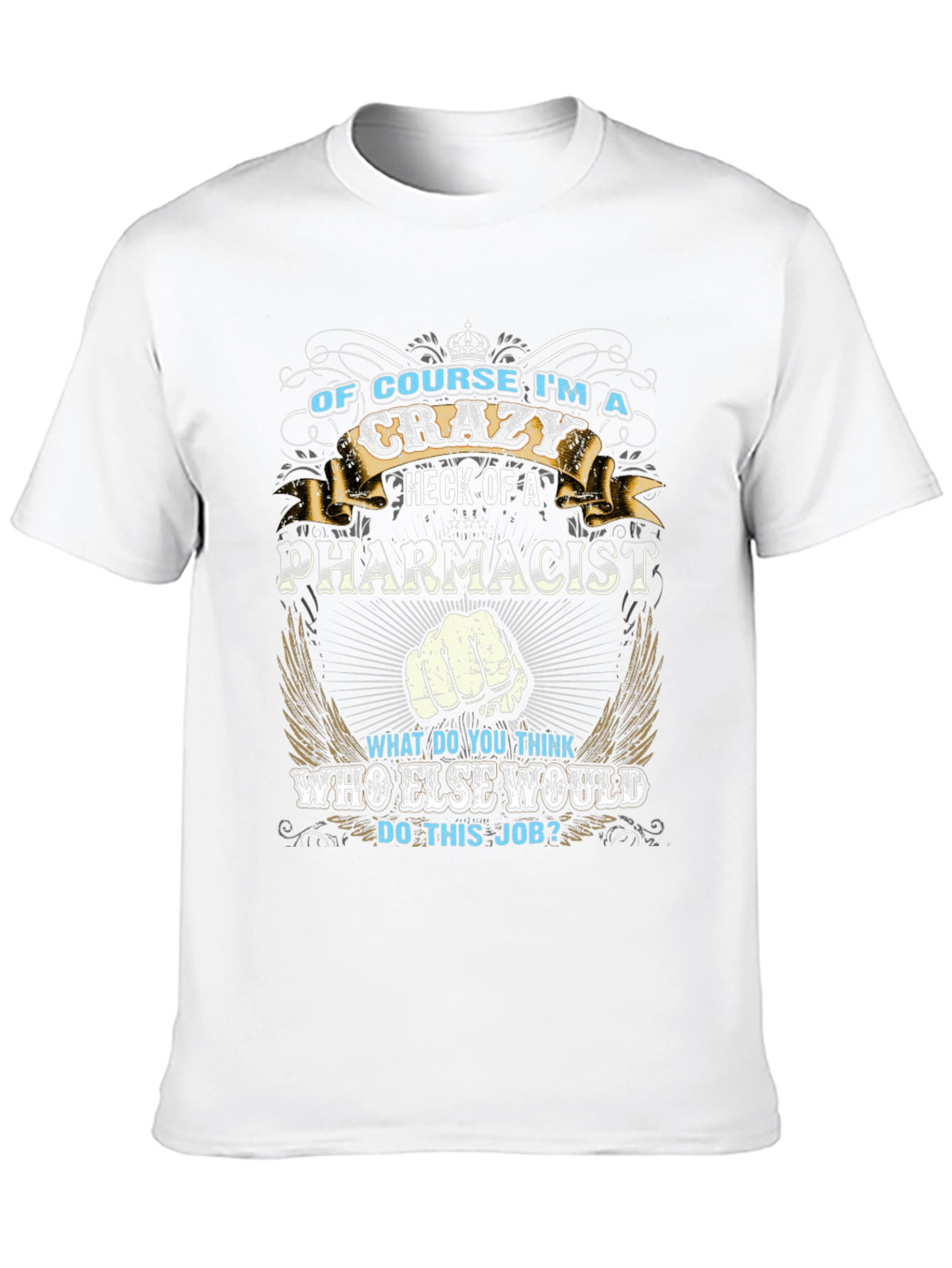 Crazy Pharmacist Graphic Tee - Funny Job T-Shirt