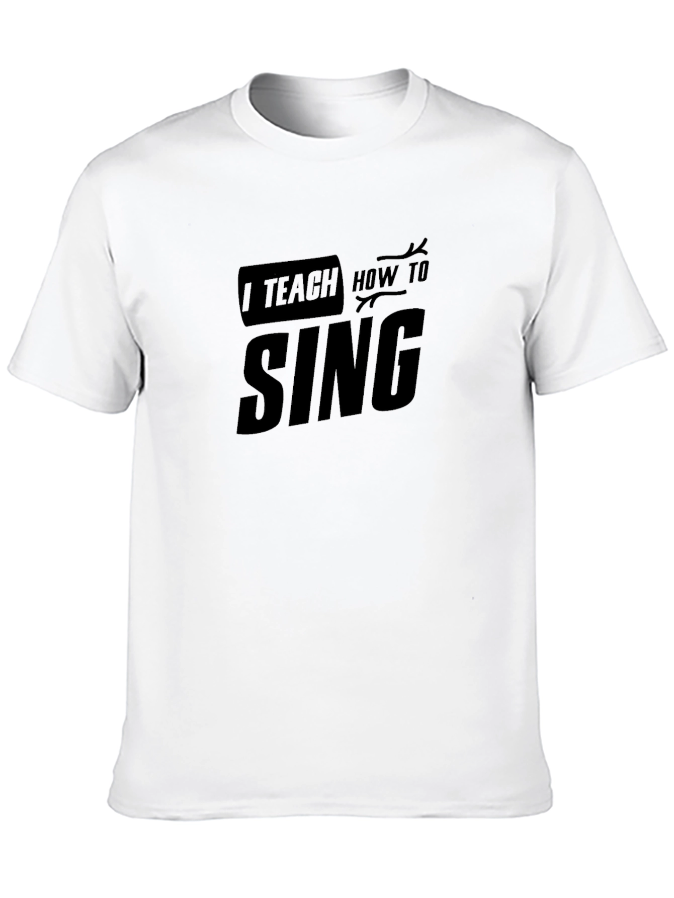 I Teach How To Sing Graphic T-Shirt