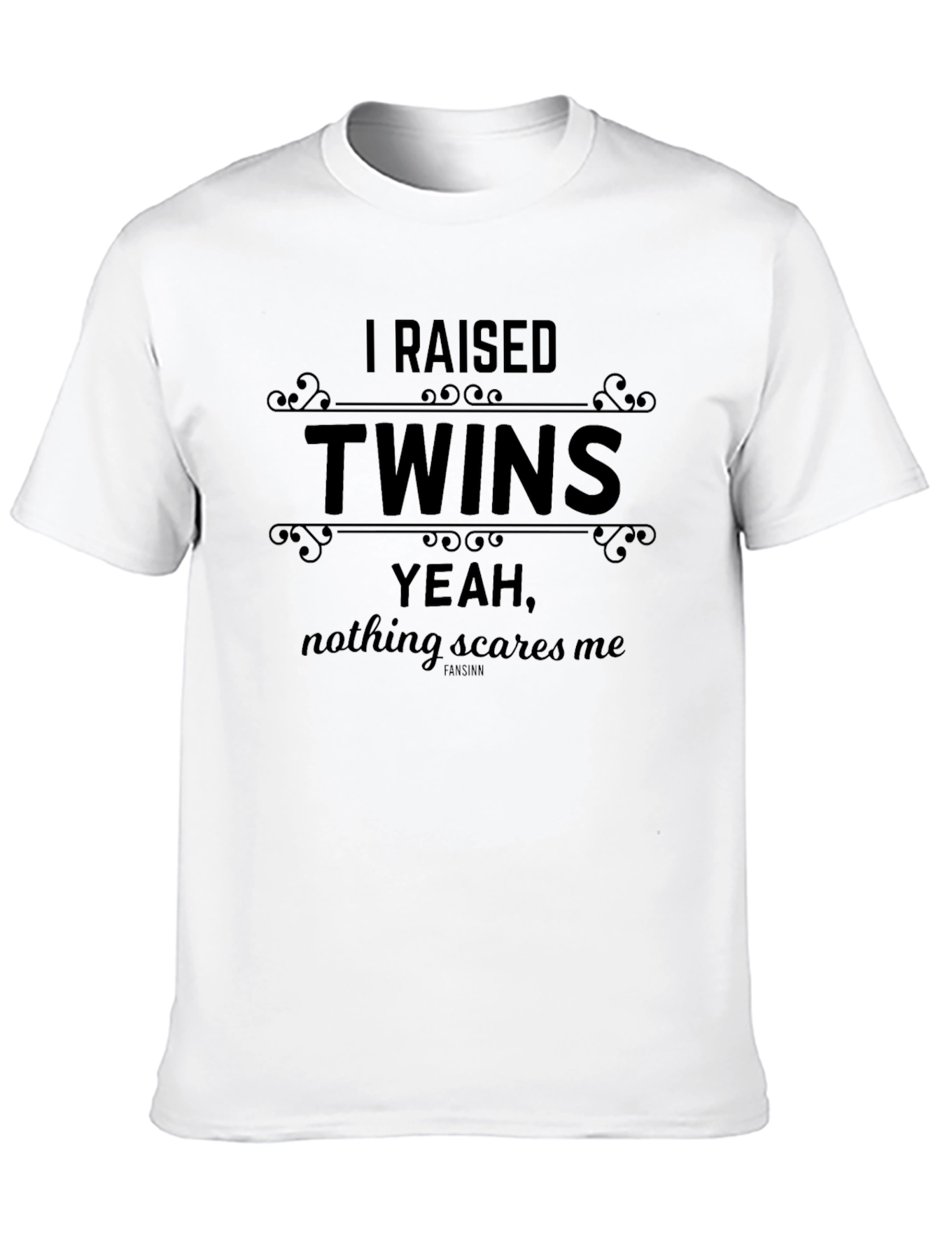 I Raised Twins T-Shirt: Nothing Scares Me!
