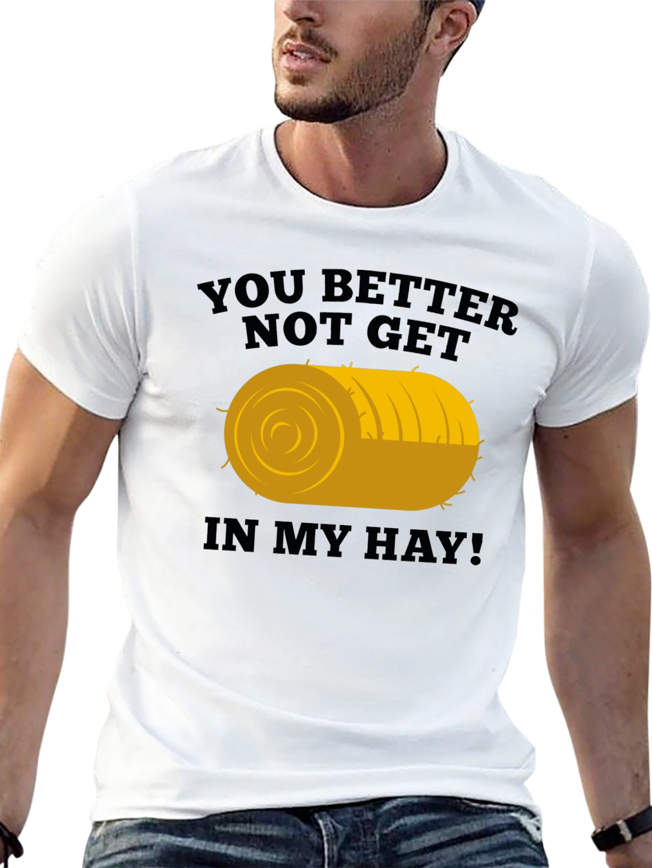 You Better Not Get In My Hay Graphic Tee