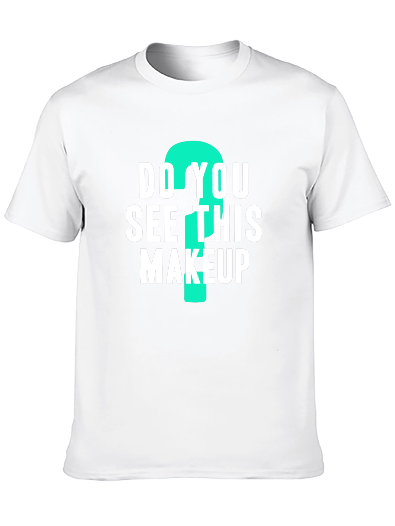 Do You See This Makeup? Graphic Tee
