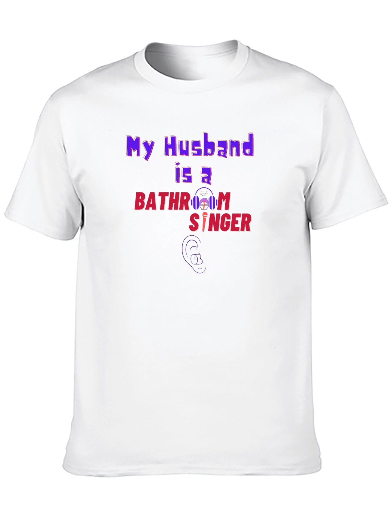My Husband is a Bathroom Singer T-Shirt