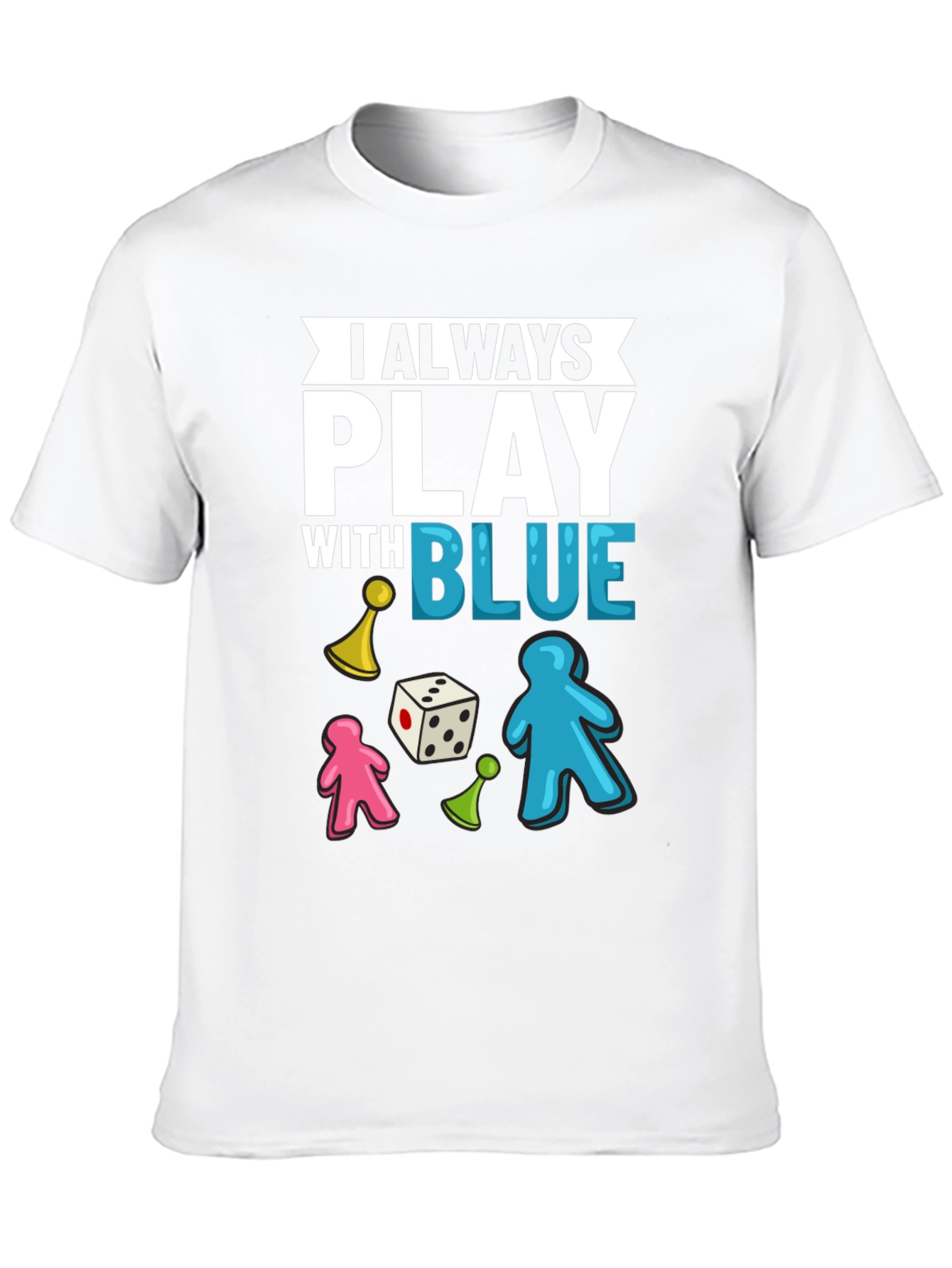 I Always Play With Blue T-Shirt Board Game Tee