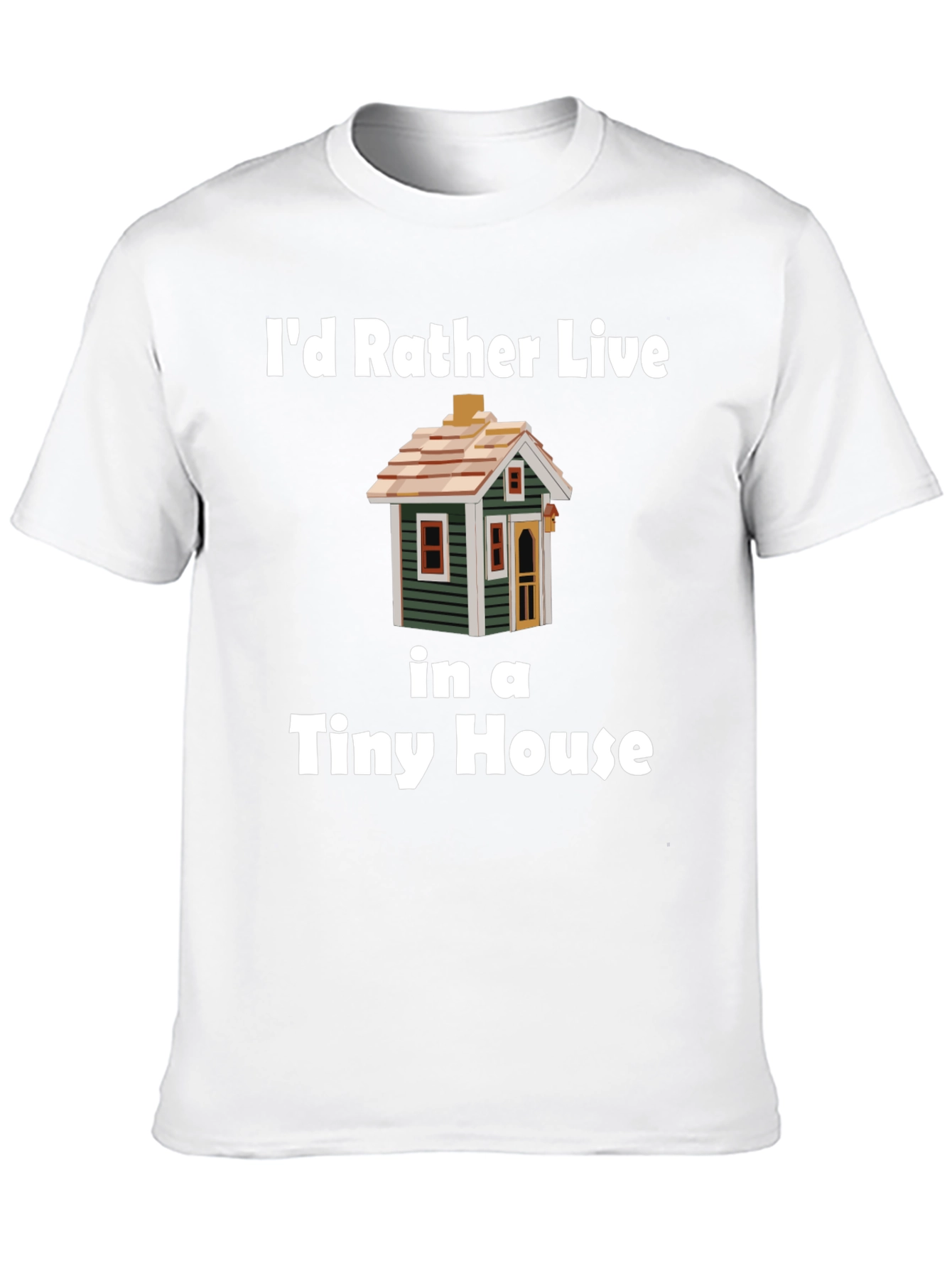 Id Rather Live In a Tiny House T-Shirt