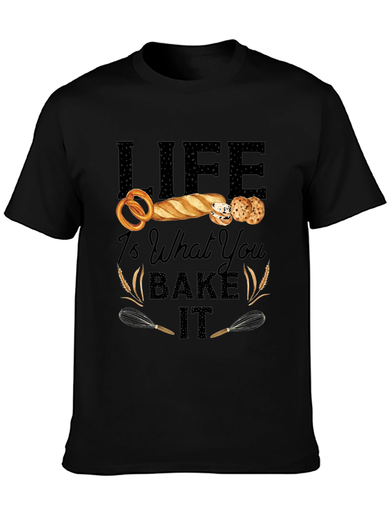 Life Is What You Bake It T-Shirt