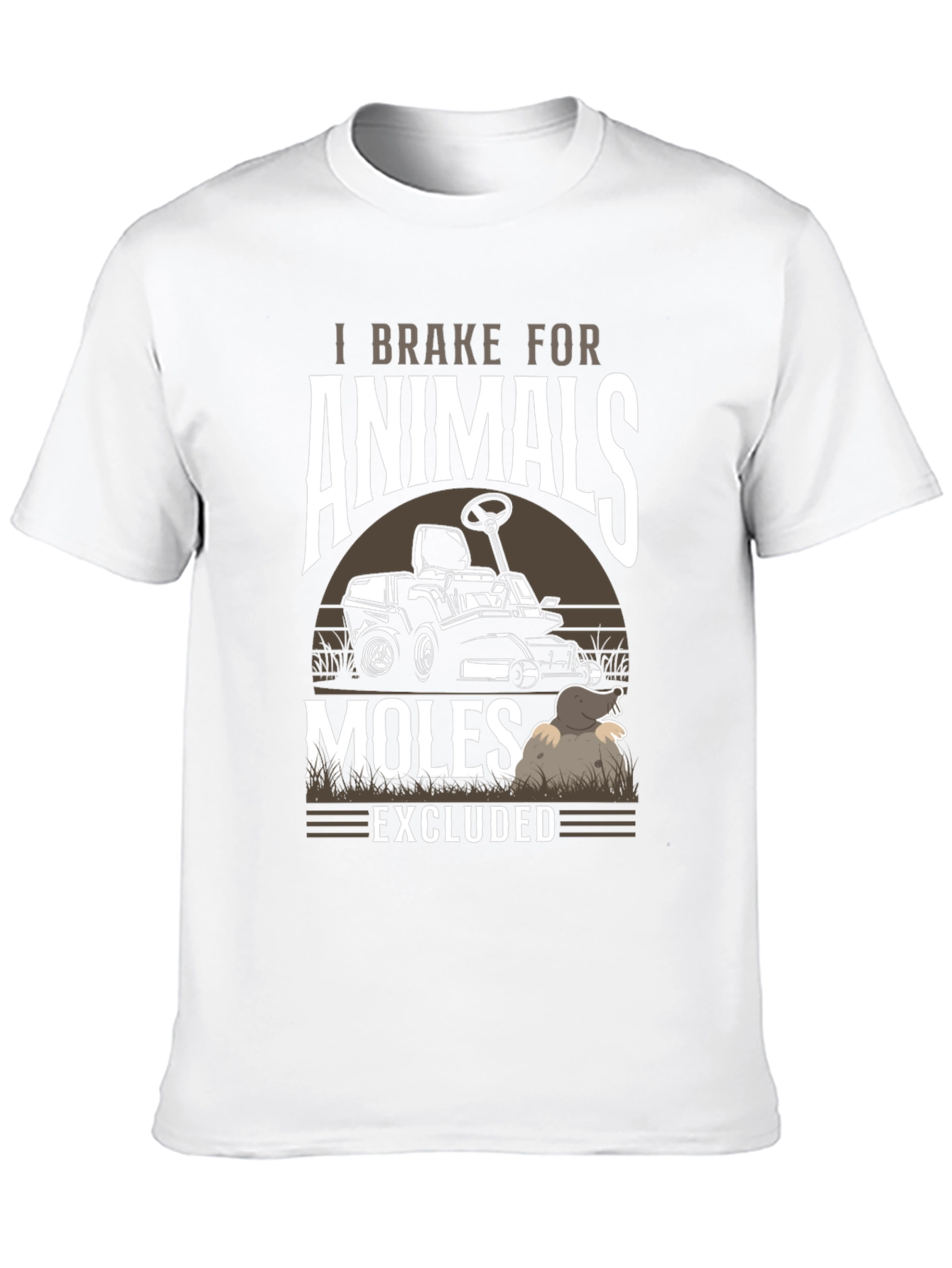 I Brake for Animals Moles Excluded T-Shirt