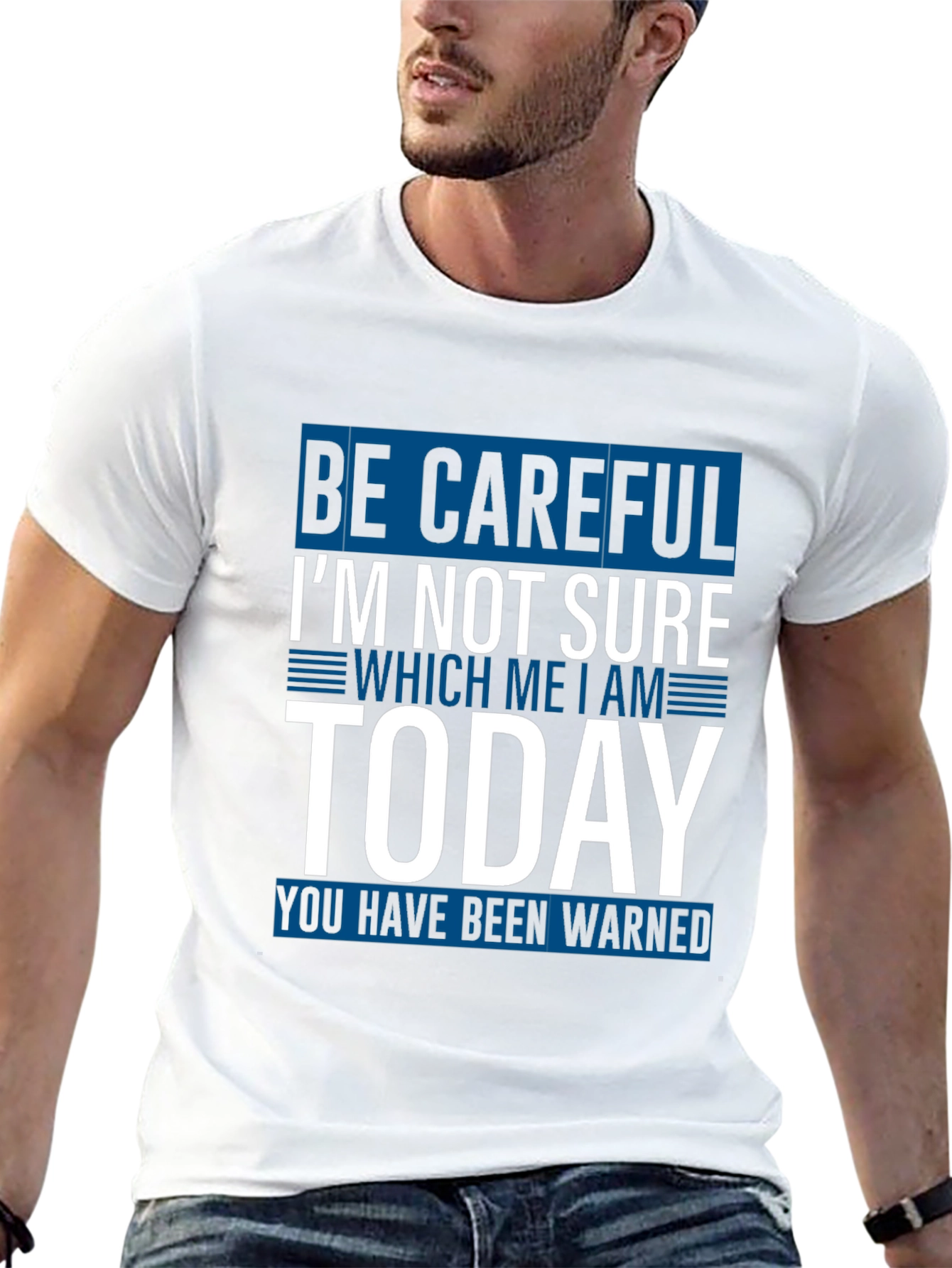 Be Careful Today T-Shirt Funny Sarcastic Tee