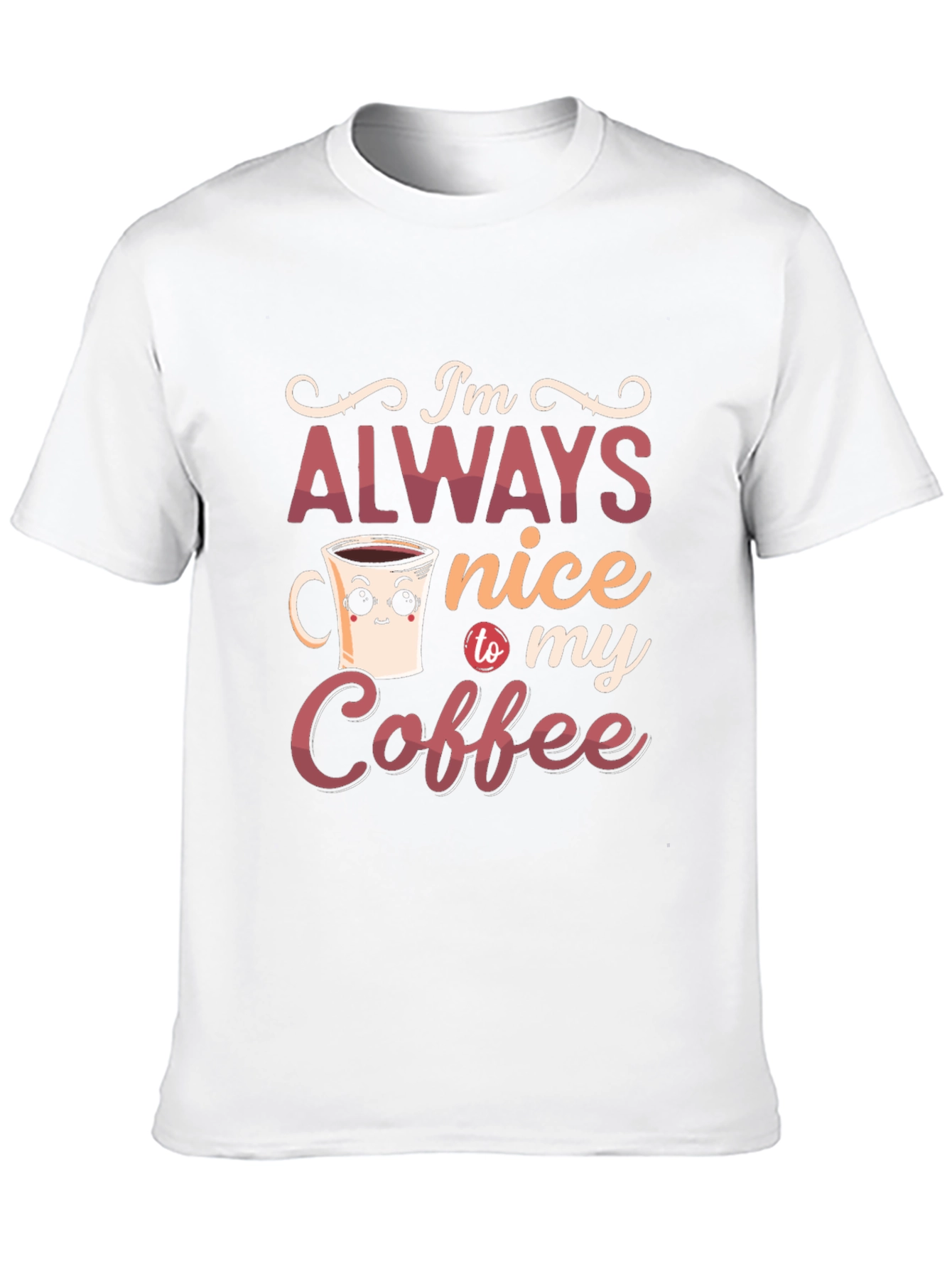 Im Always Nice To My Coffee Graphic T-Shirt