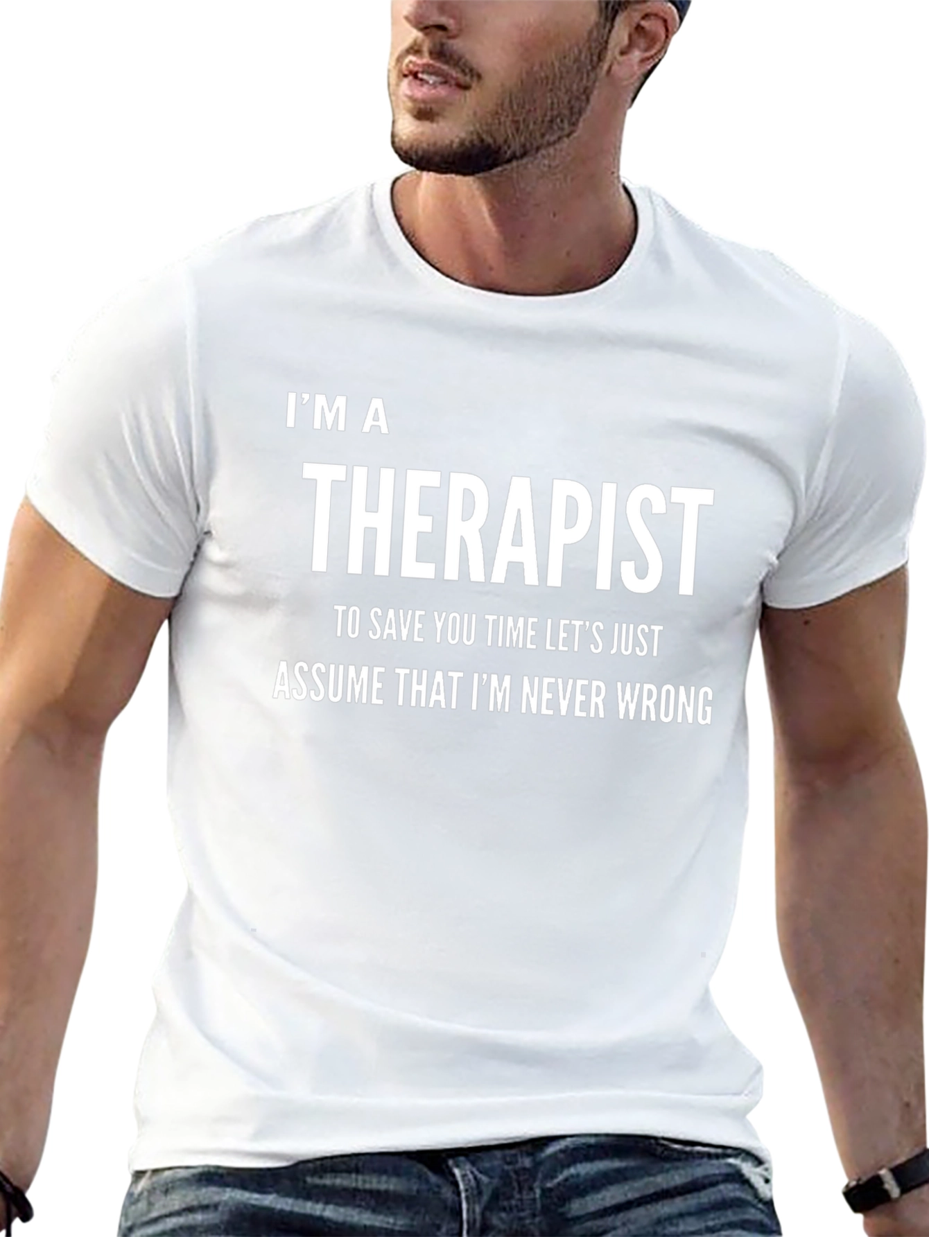 Im a Therapist T-Shirt: Never Wrong Funny Tee