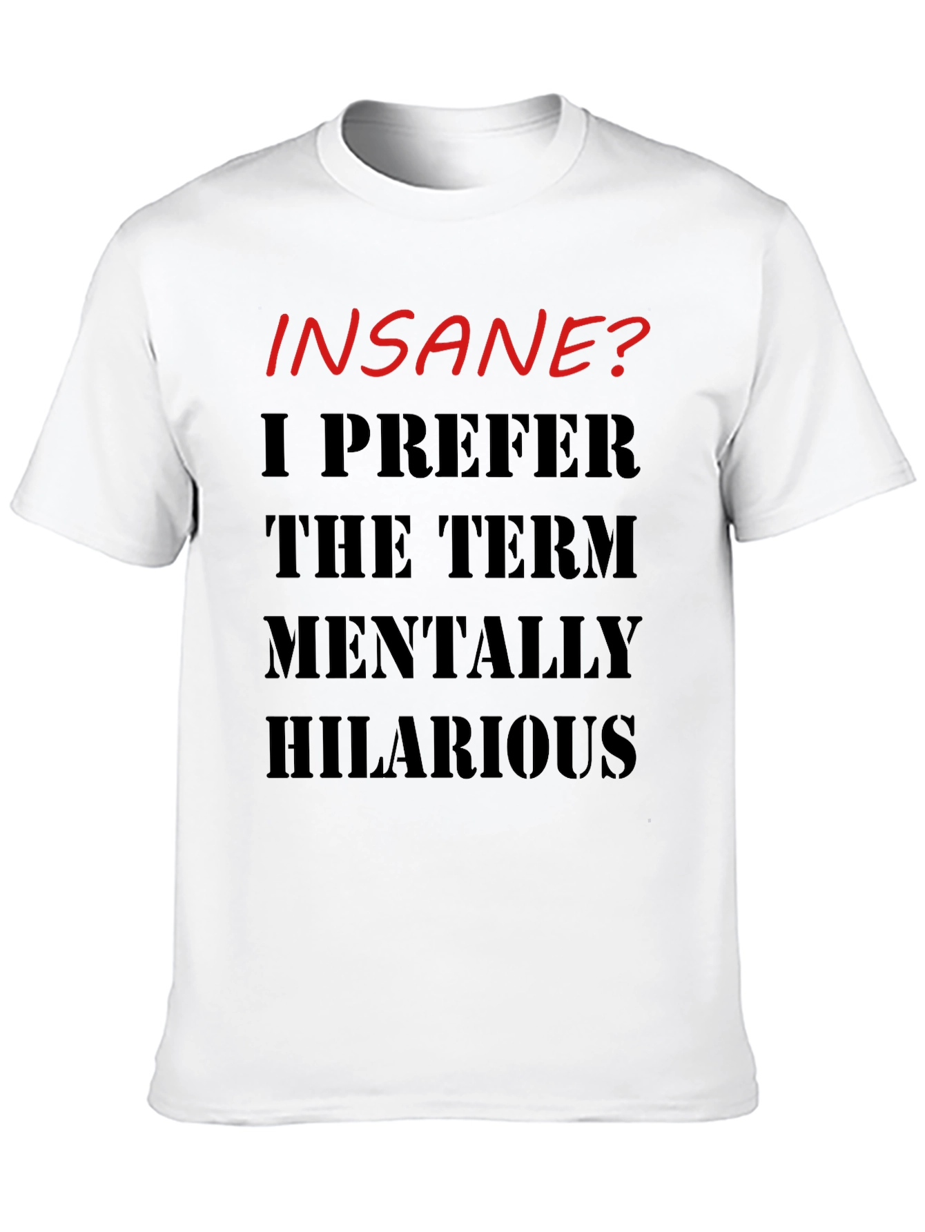 Insane? Mentally Hilarious Graphic T-Shirt