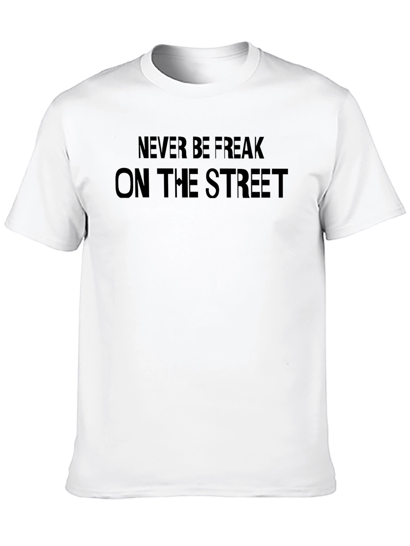 Never Be Freak On The Street Black T-Shirt