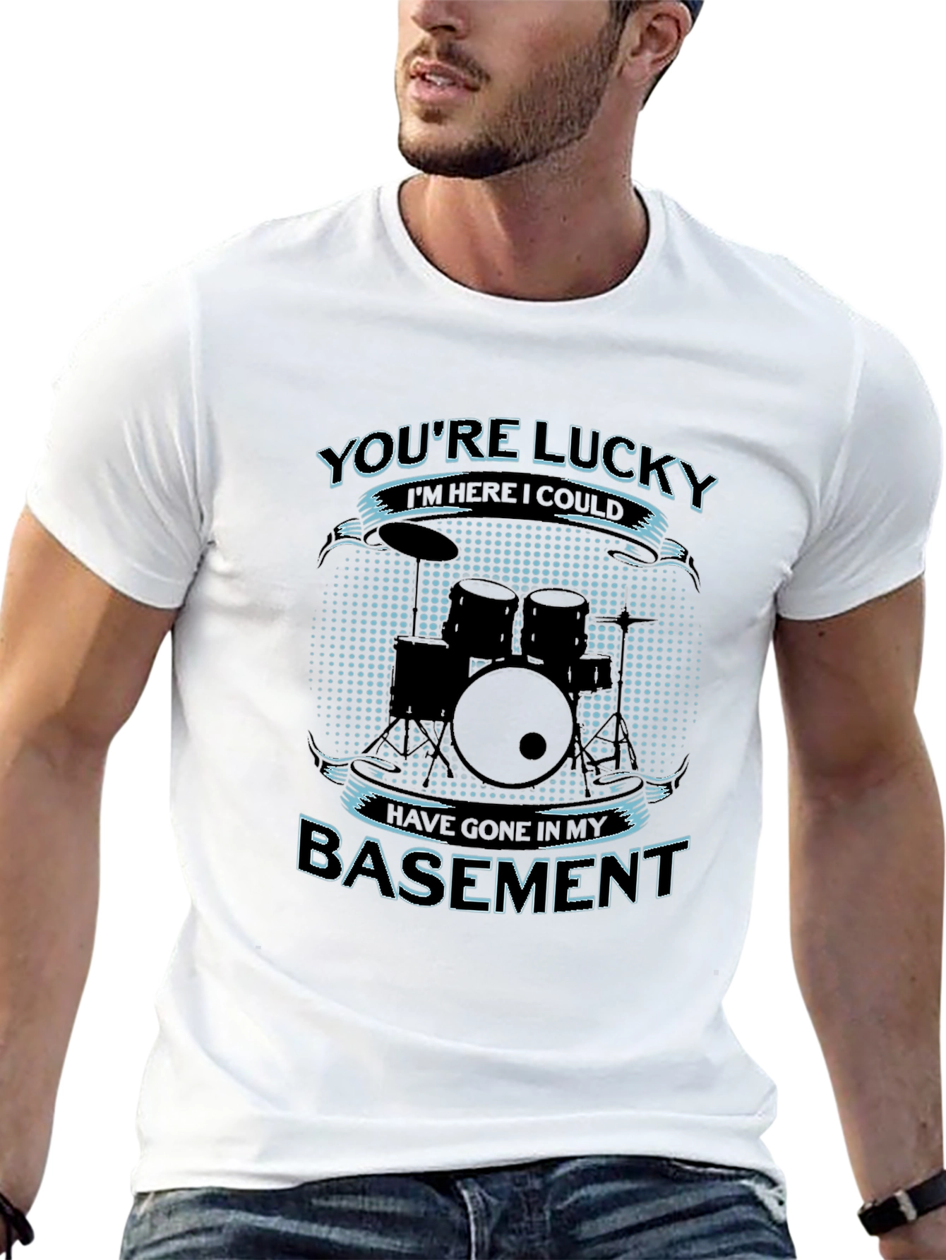 Drummer Humor T-Shirt - Youre Lucky Im Here!