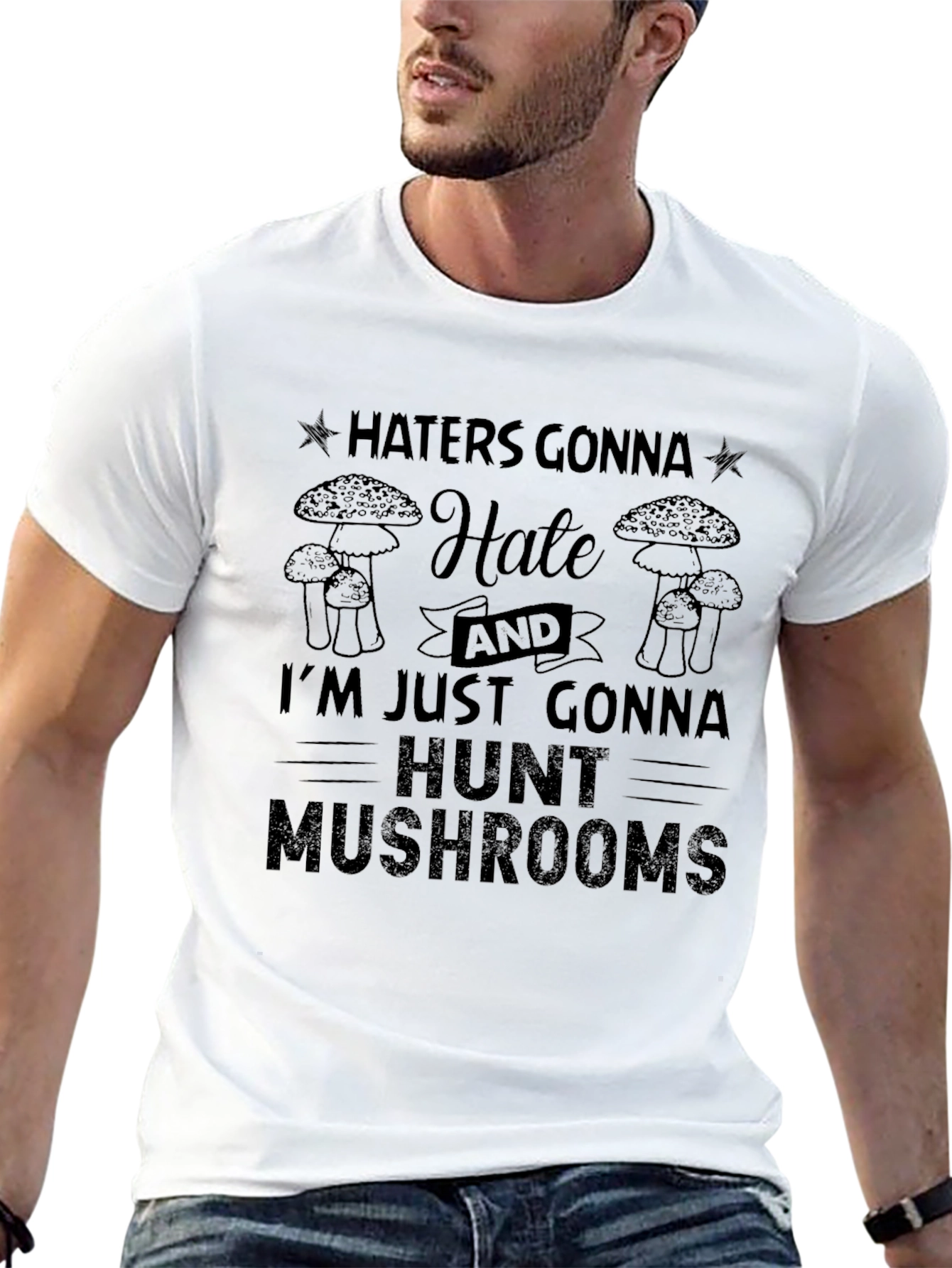 Haters Gonna Hate Mushroom Hunter T-Shirt
