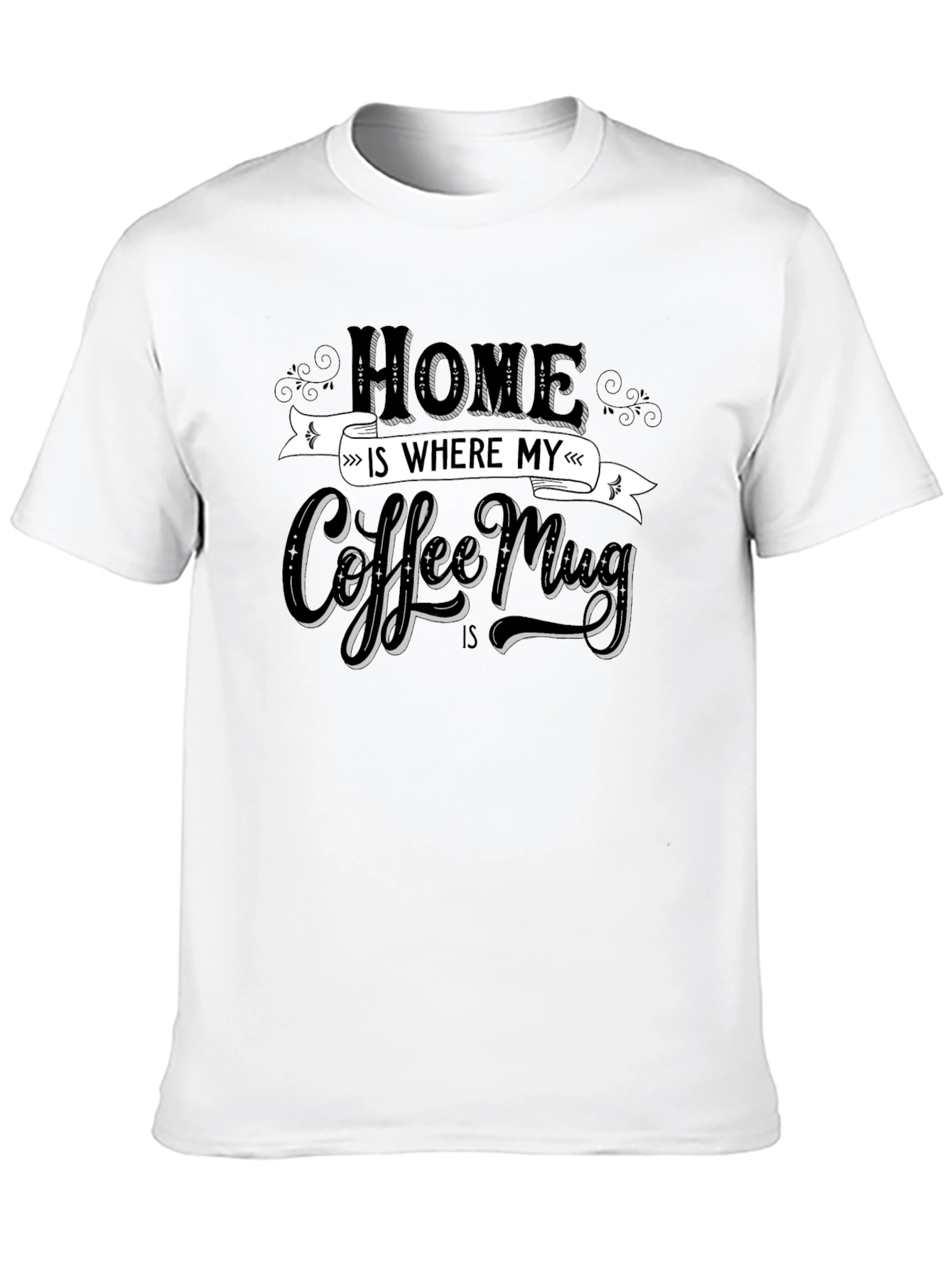 Home is Where My Coffee Mug Is T-Shirt