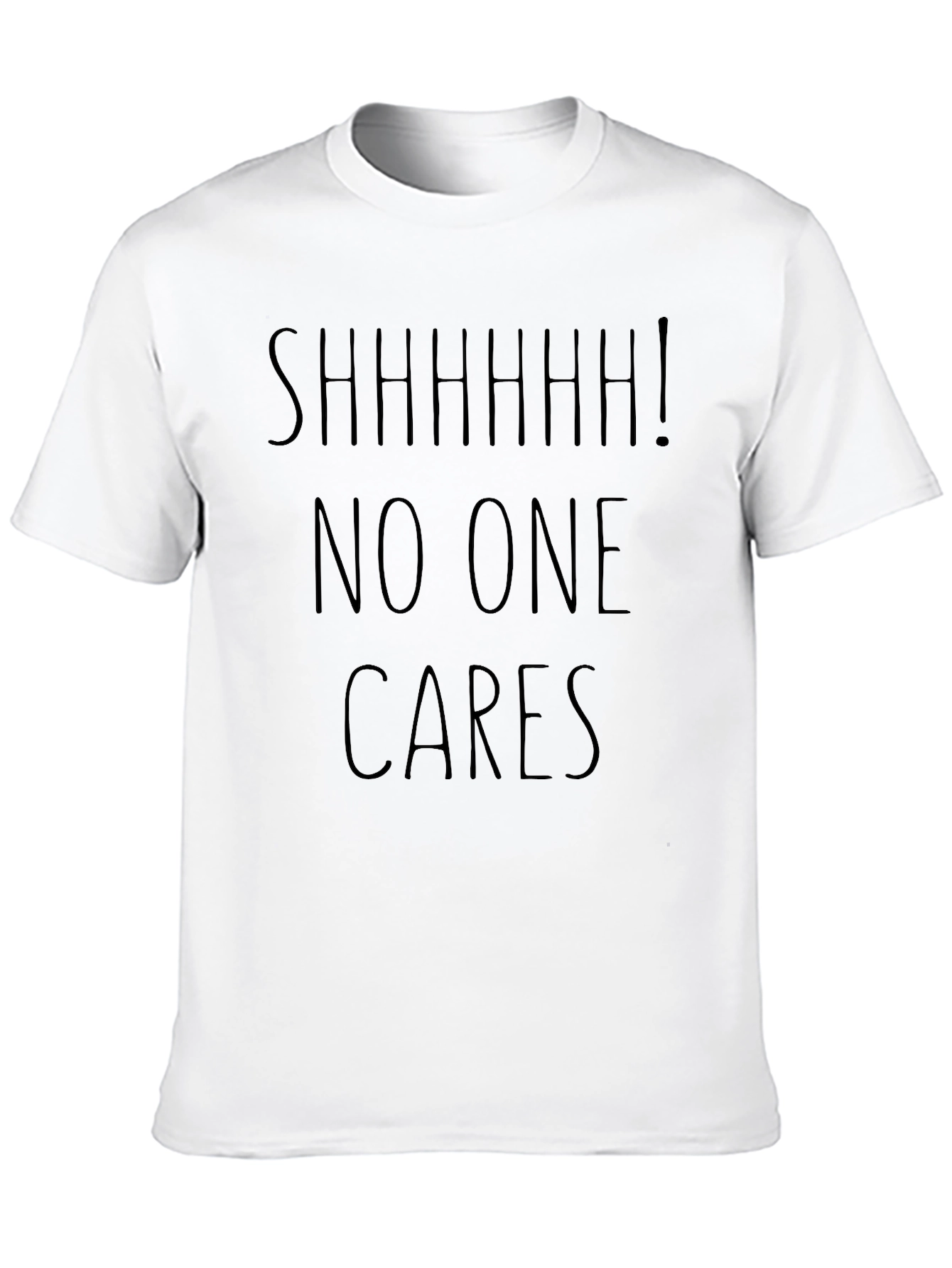 SHHHHH! No One Cares Sarcastic Graphic Tee