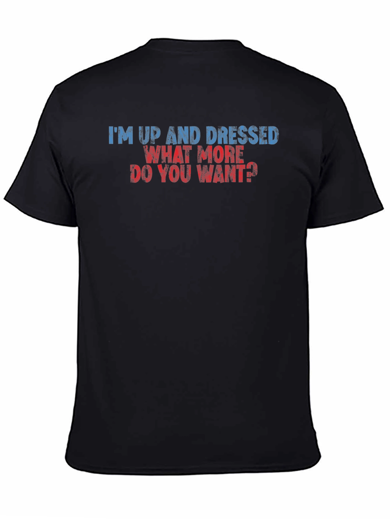 Humorous Im Up and Dressed Graphic Tee