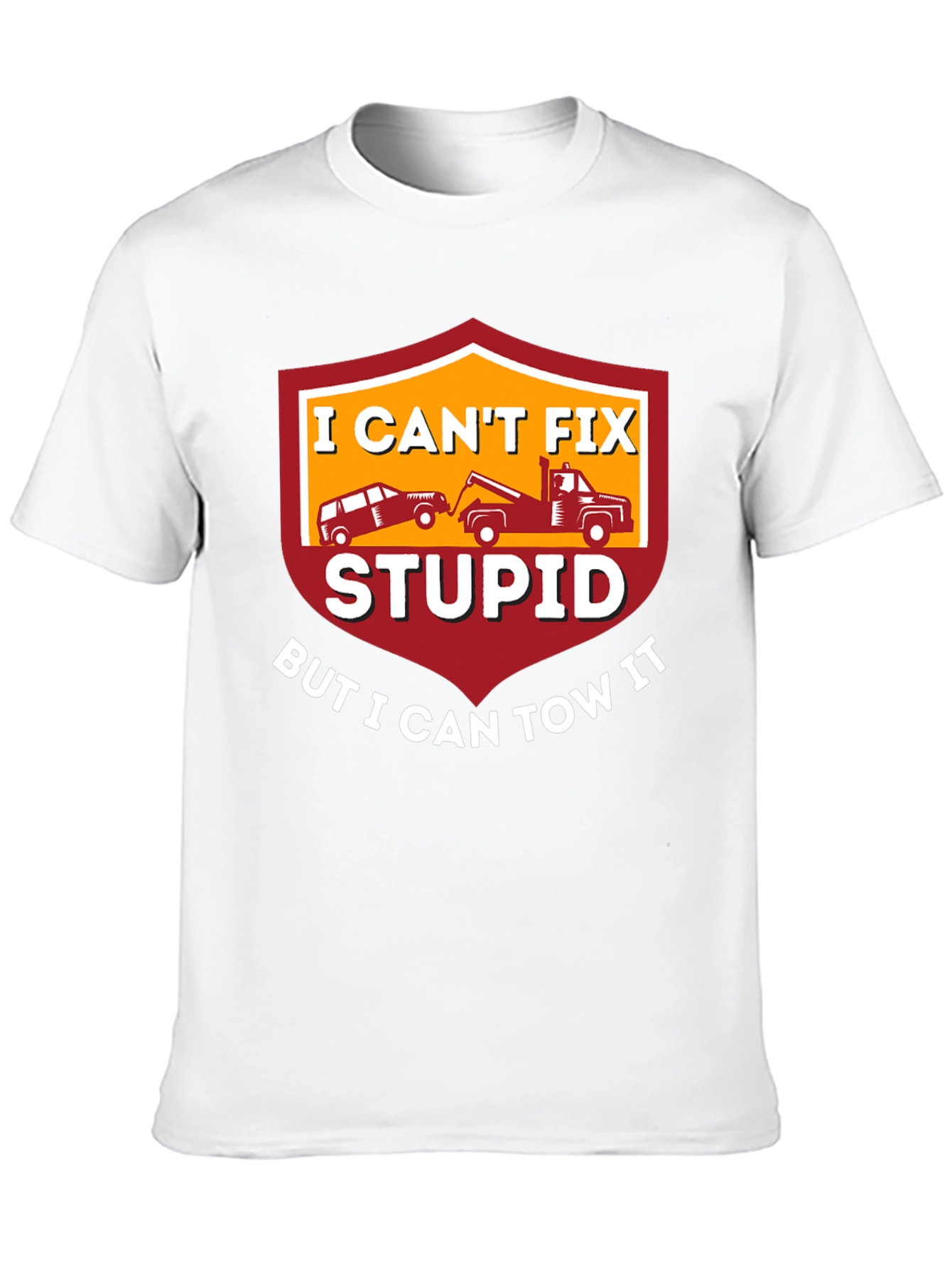 I Cant Fix Stupid Tow Truck T-Shirt