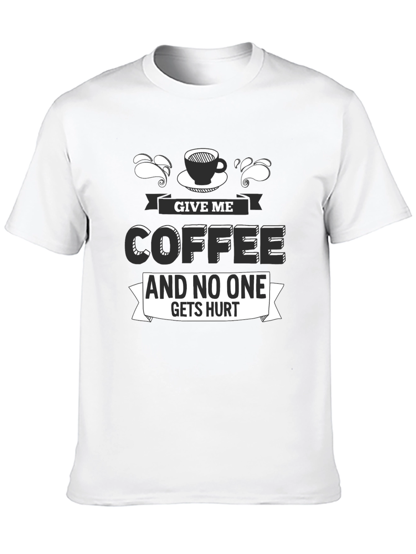 Give Me Coffee T-Shirt - Funny Slogan Tee