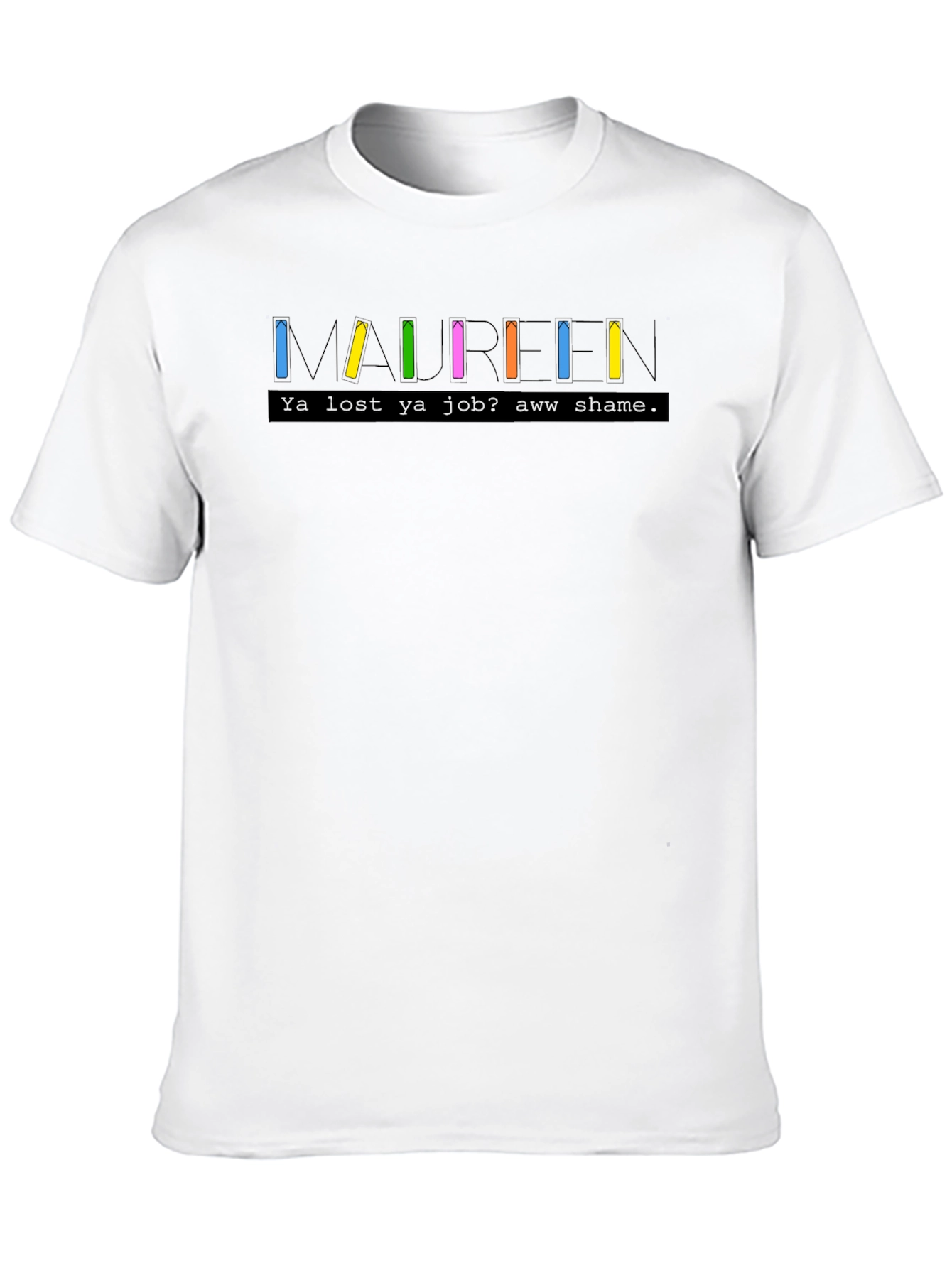 Maureen T-Shirt - Funny TV Show Inspired Tee