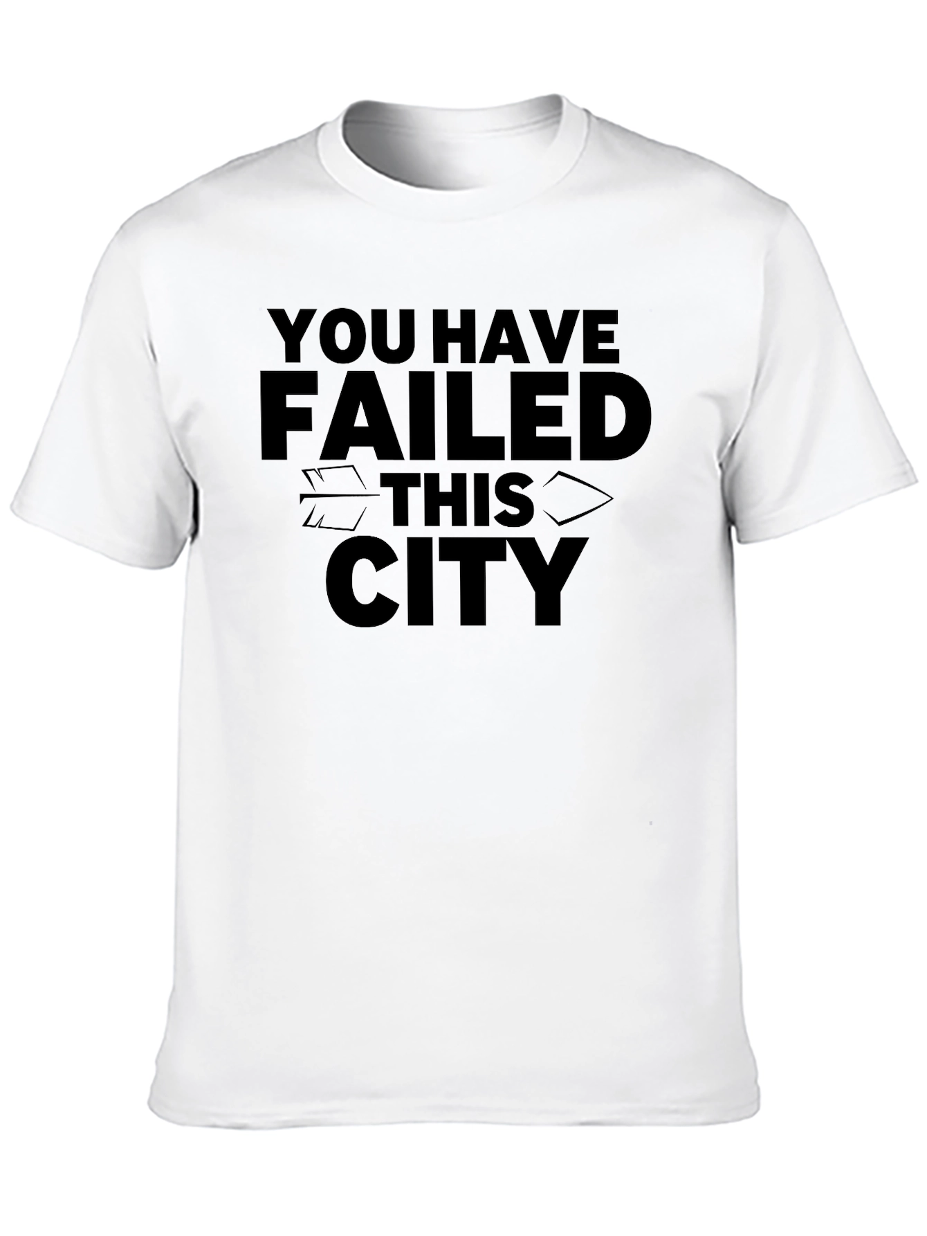 You Have Failed This City Graphic Tee