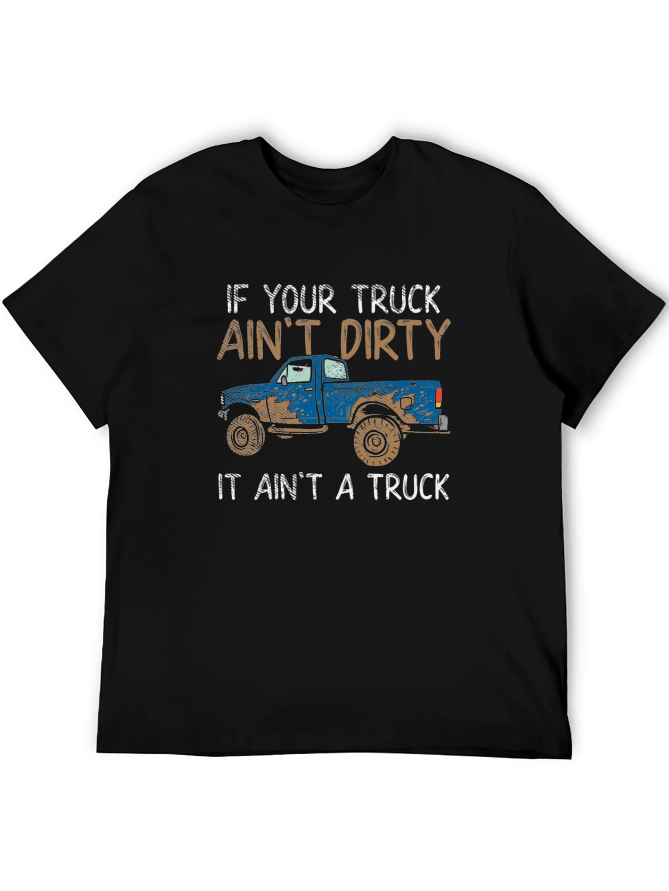 Dirty Truck T-Shirt - If Your Truck Aint Dirty...