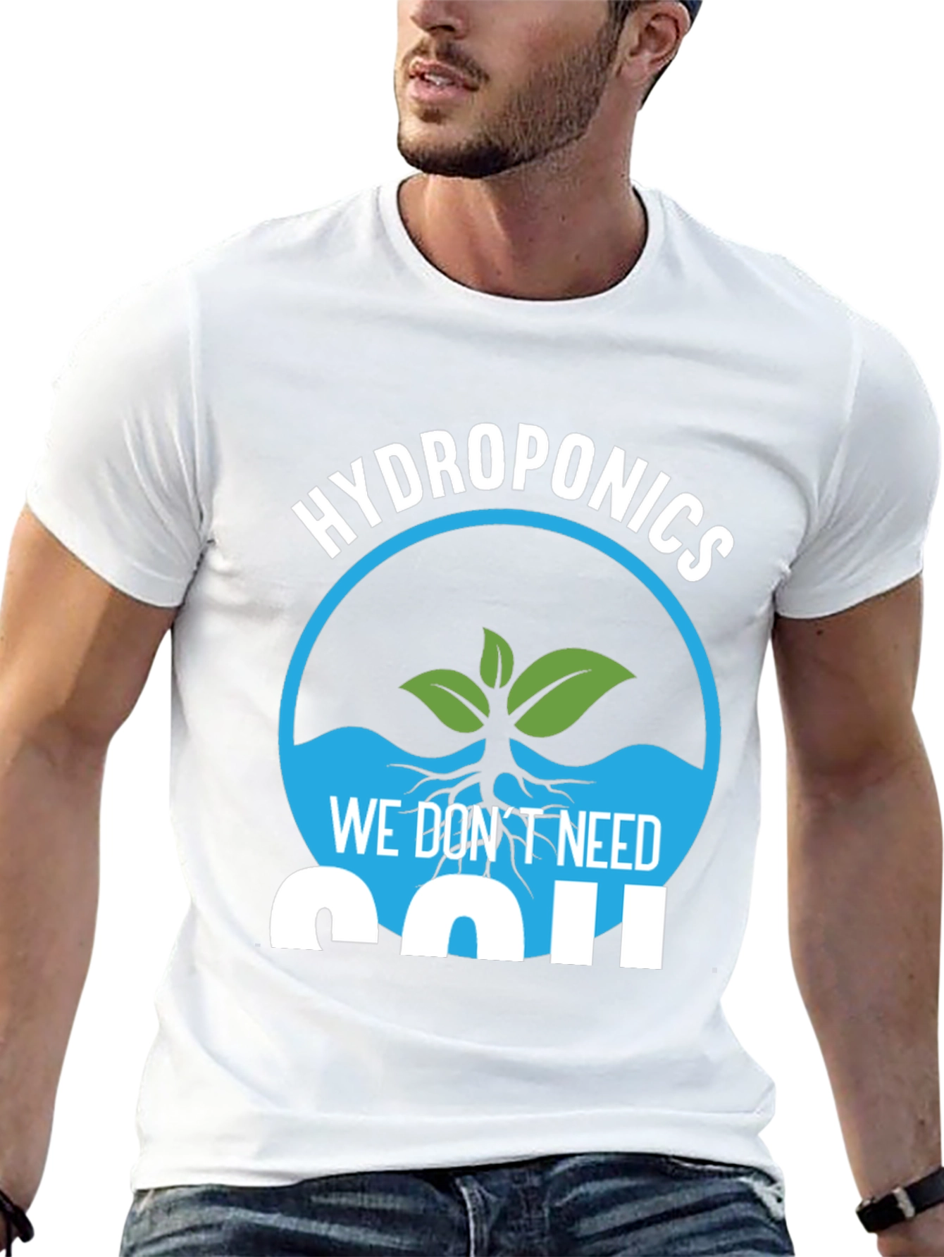 Hydroponics We Dont Need Soil Graphic T-Shirt